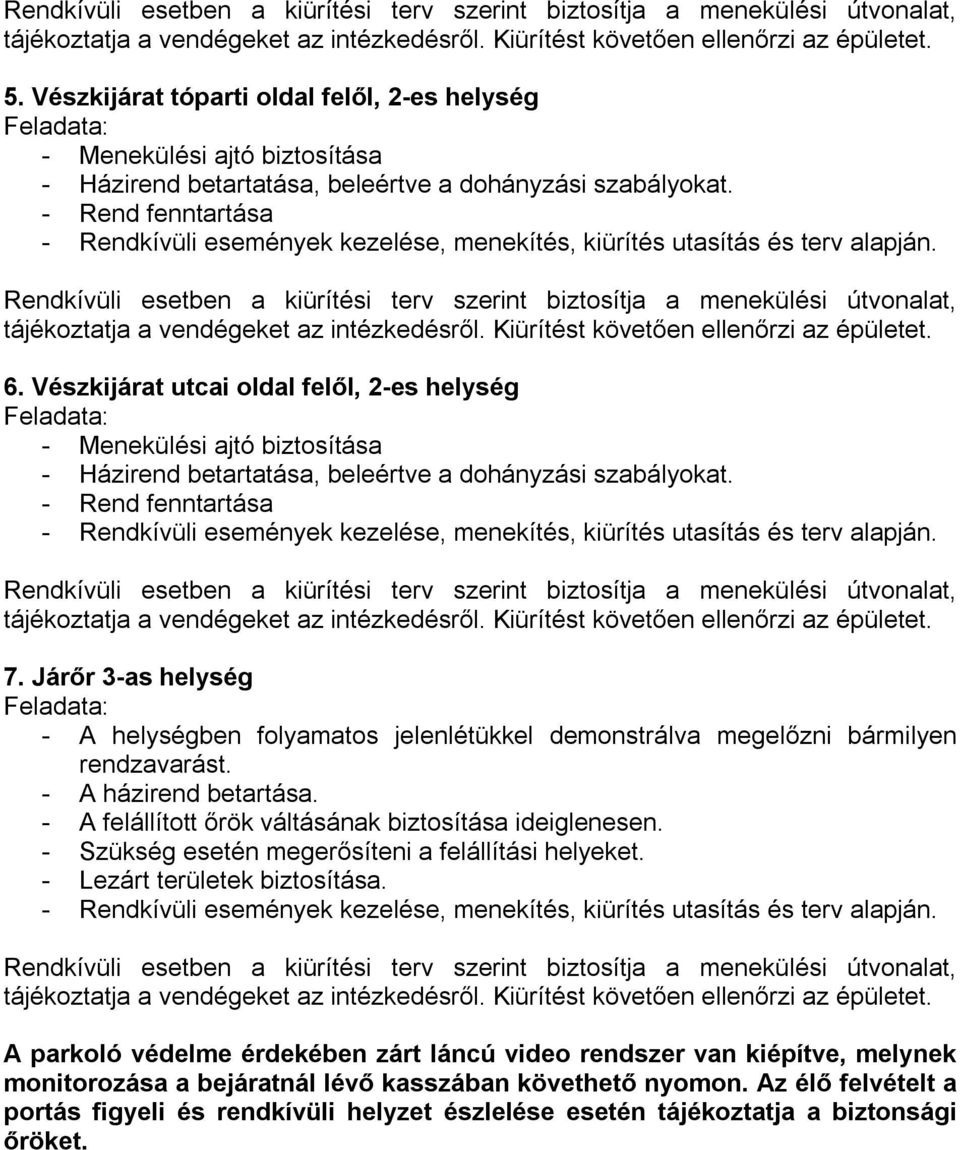 - Rend fenntartása Rendkívüli esetben a kiürítési terv szerint biztosítja a menekülési útvonalat, 6.