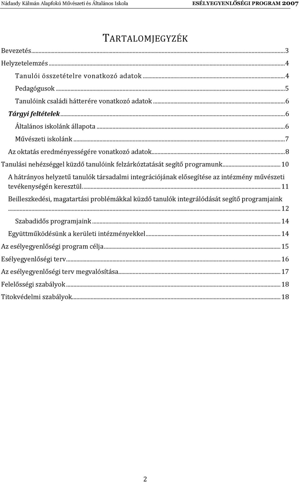 .. 10 A hátrányos helyzetű tanulók társadalmi integrációjának elősegítése az intézmény művészeti tevékenységén keresztül.