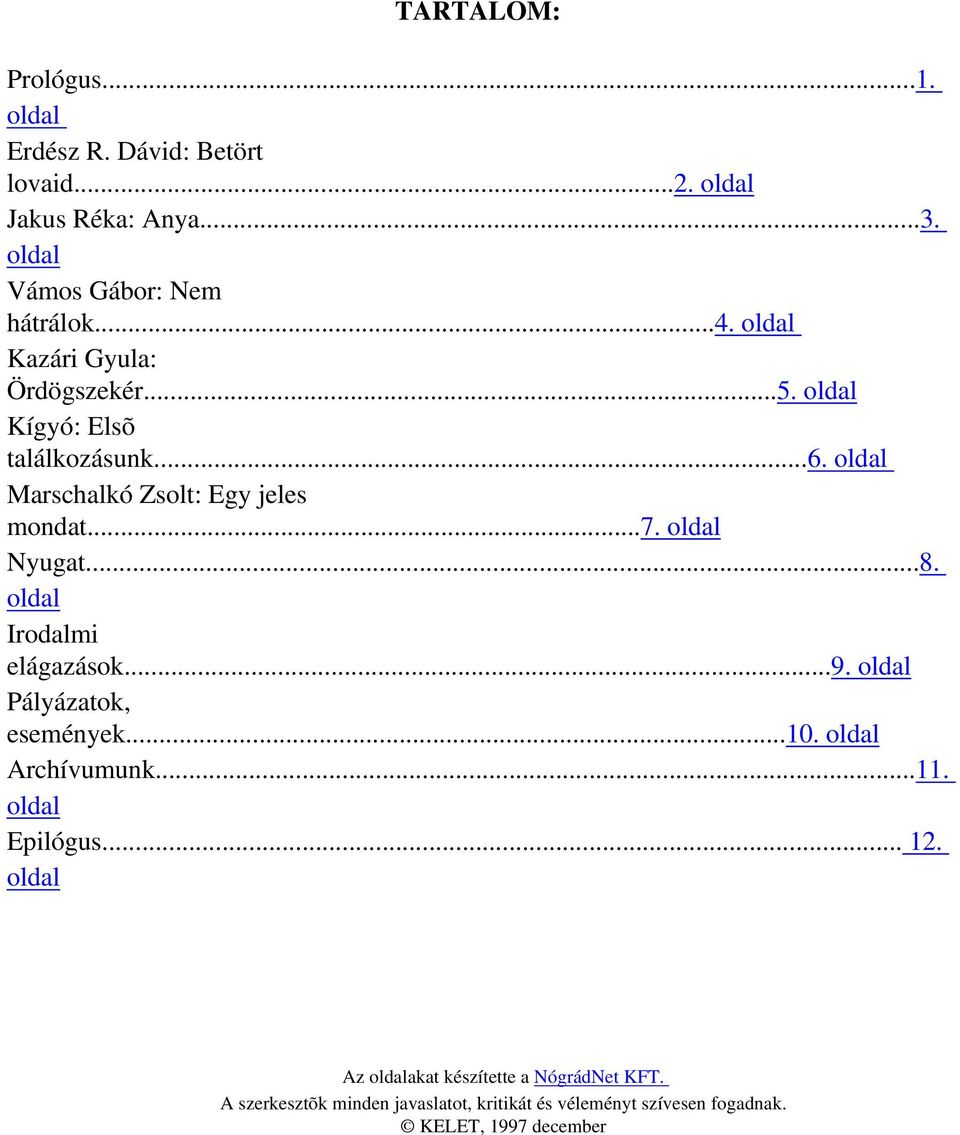 oldal Nyugat...8. oldal Irodalmi elágazások...9. oldal Pályázatok, események...10. oldal Archívumunk...11. oldal Epilógus... 12.