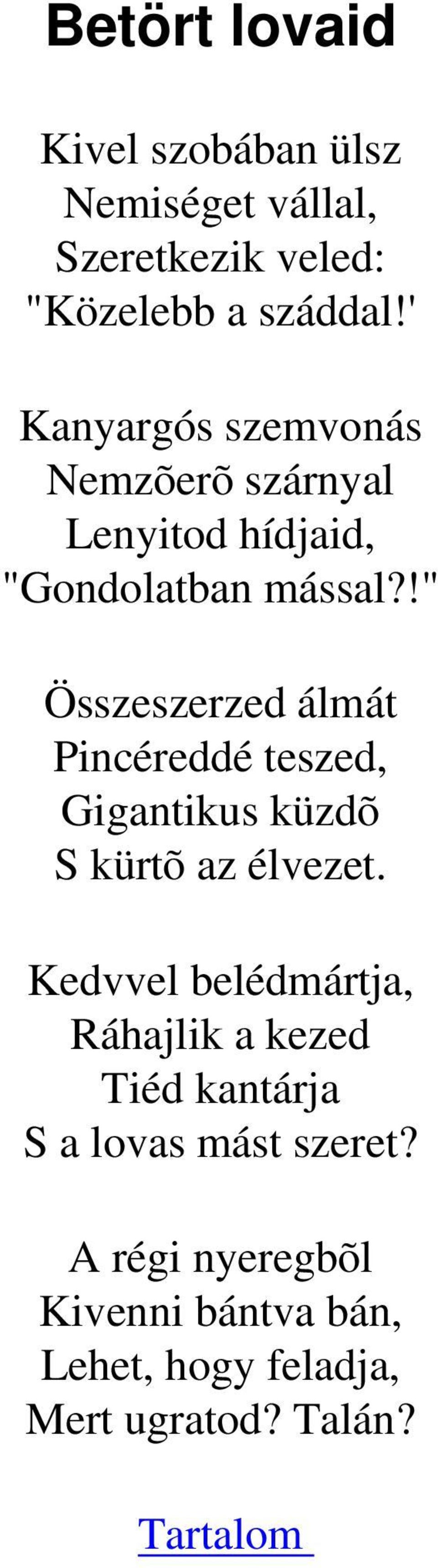 !" Összeszerzed álmát Pincéreddé teszed, Gigantikus küzdõ S kürtõ az élvezet.