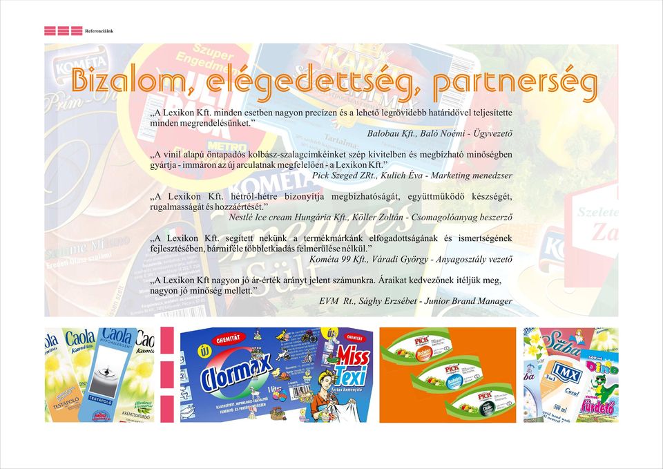 , Kulich Éva - Marketing menedzser A Lexikon Kft. hétrõl-hétre bizonyítja megbízhatóságát, együttmûködõ készségét, rugalmasságát és hozzáértését. Nestlé Ice cream Hungária Kft.