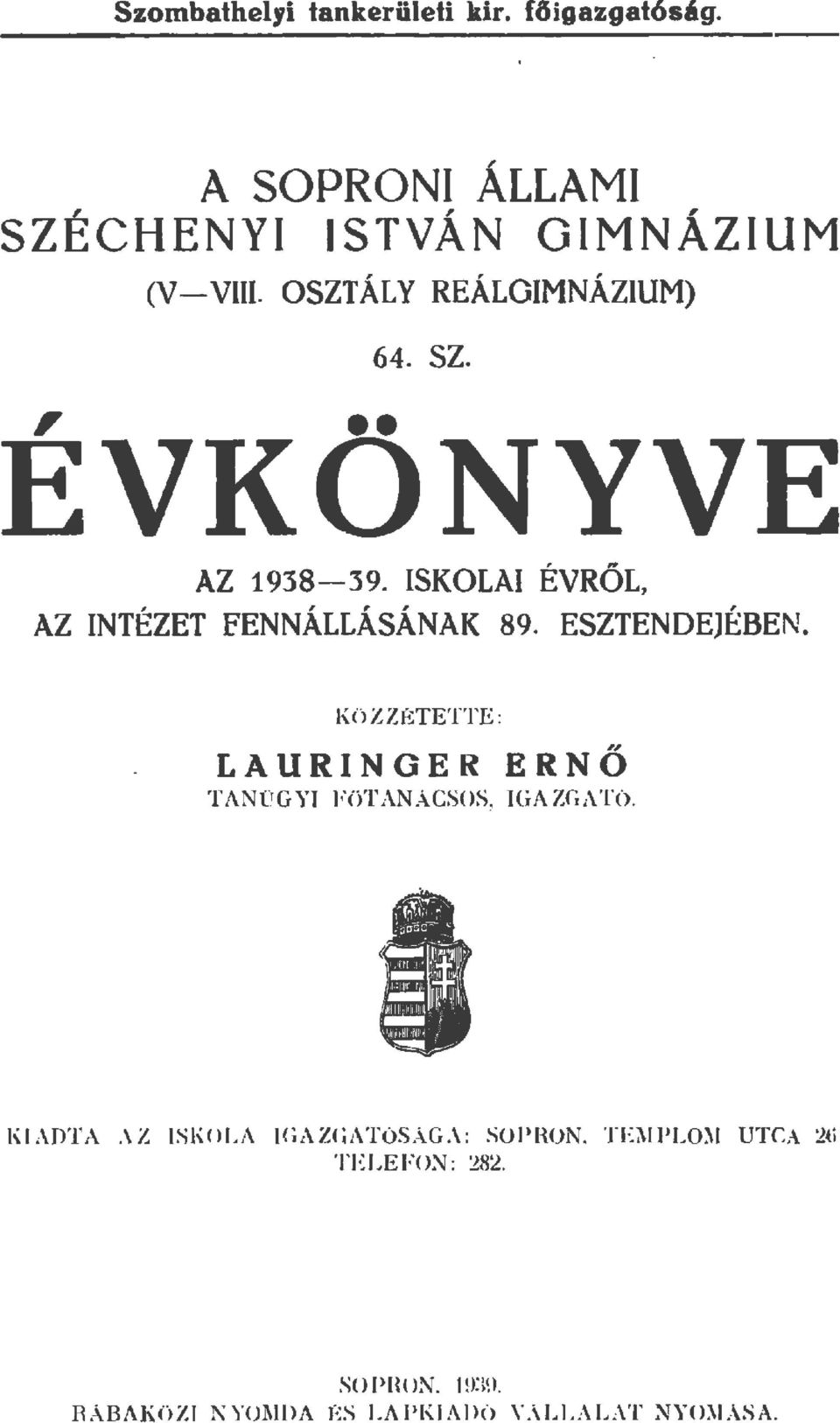 ESZTENDEJÉBEN. Kü Z Z ÉTETTE: LAURINGER ERNO TANOGYI FöTANACSOS, IGAZGATó.,, KIADTA.\Z JSKOLA I(;A ZGATóS.