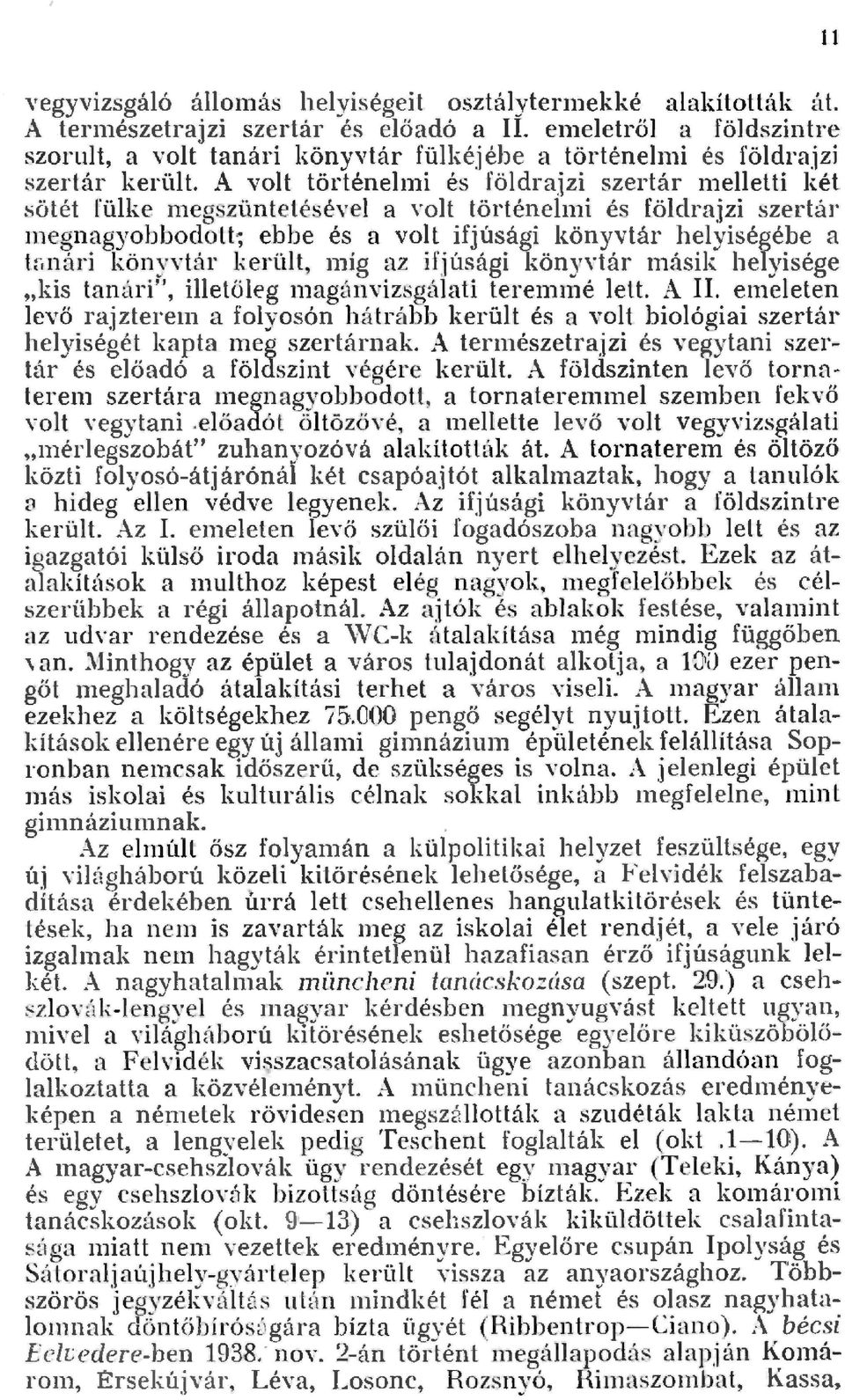 nári könyvtár kerüt, n1íg az ifjúsági <öny' tár másik heyisége "kis tanári", i etőeg magánvizsgáati teremmé ett. A II.