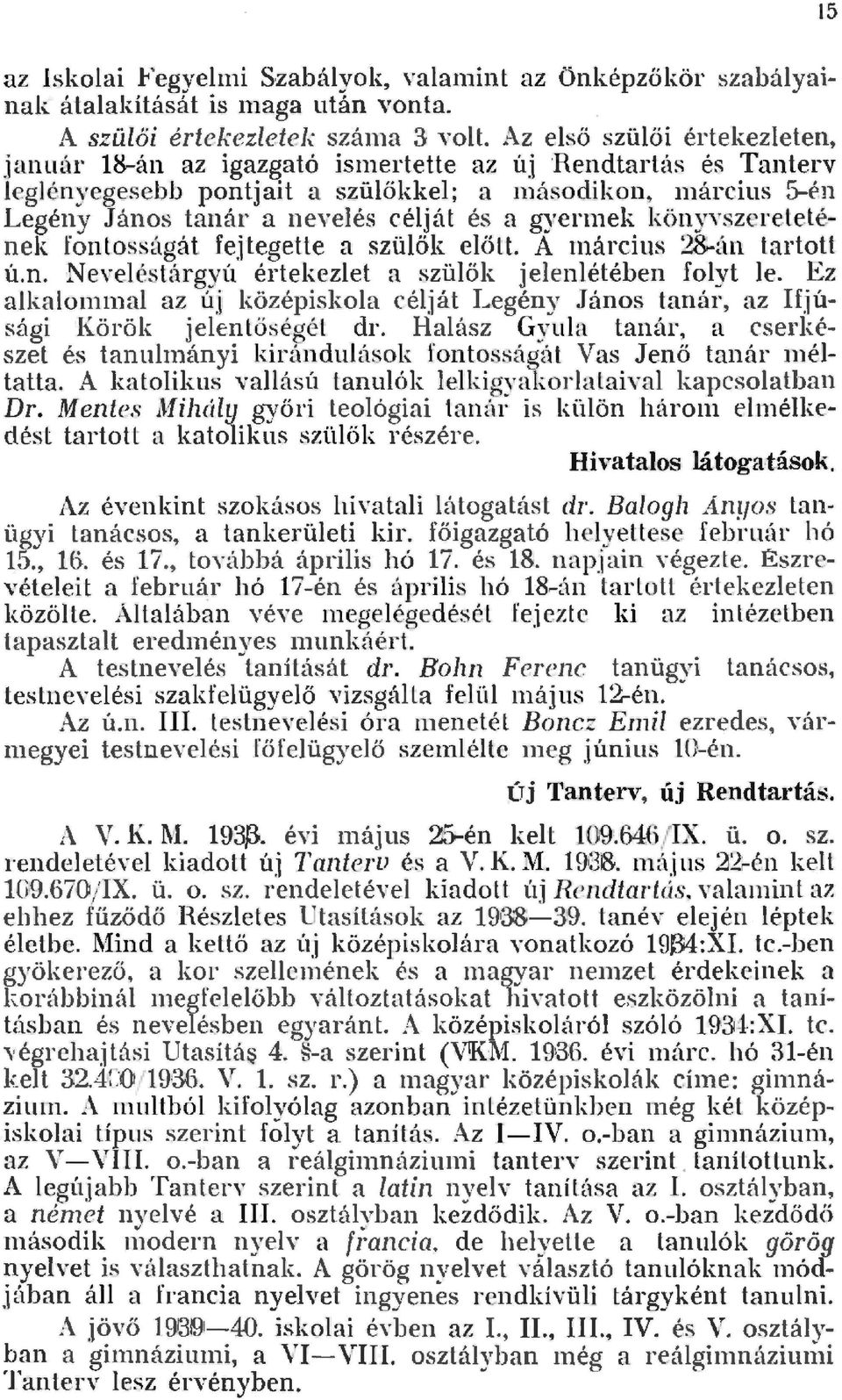 gyern1ek könyvszeretetének fontosságát fejegette a szüők eőtt. A 1nárcius 28-án tartott ú.n. Neveéstárgyú értekezet a szüők jeenétében foyt e.