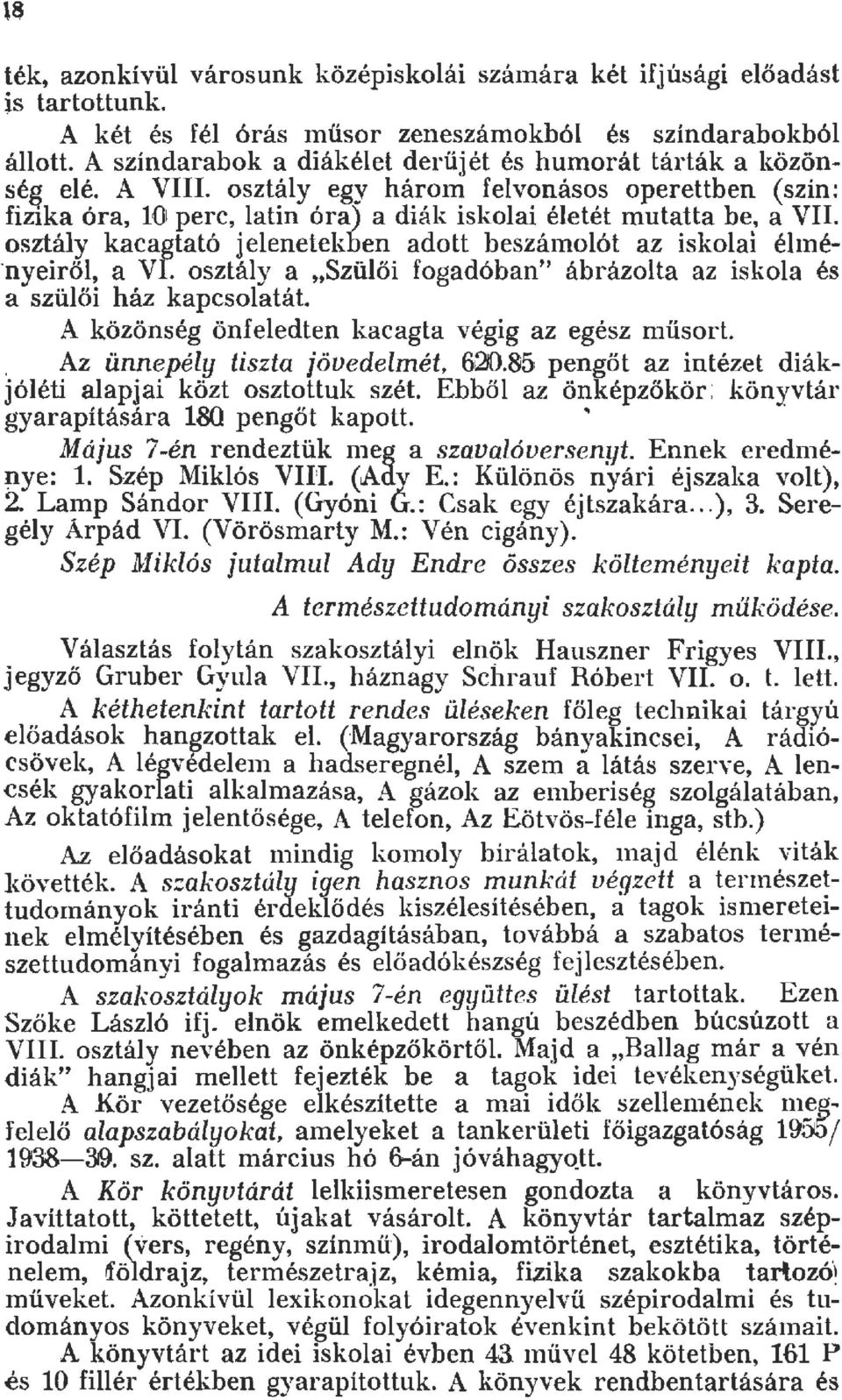 osztáy kacagtató j eenetekben adott beszán1oót az iskoai émé nyeirő, a VI. osztáy a "Szüői fogadóban" ábrázota az iskoa és a szüői ház kapcsoatát. A közönség önfeedten kacagta végig az egész n1űsort.