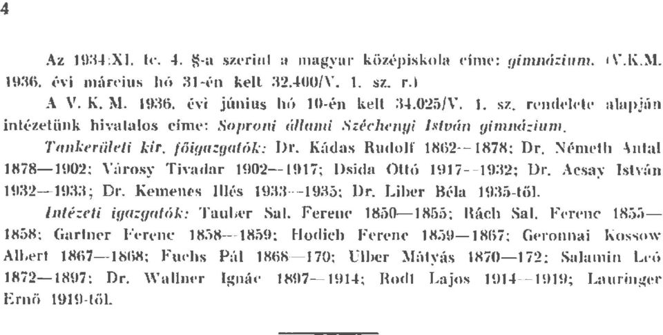 )J énwth -\nt a J878- HJ02: Vúr o y Tiva dar 1902-19 17; Ds ita Ottó 1H7-19:!2; D r. Acsa:v I tv:'n H:32-19iti ; D r. Ke m e nes és I H :~ :i --1935; Dr. Liber Béa J9a5-tö.