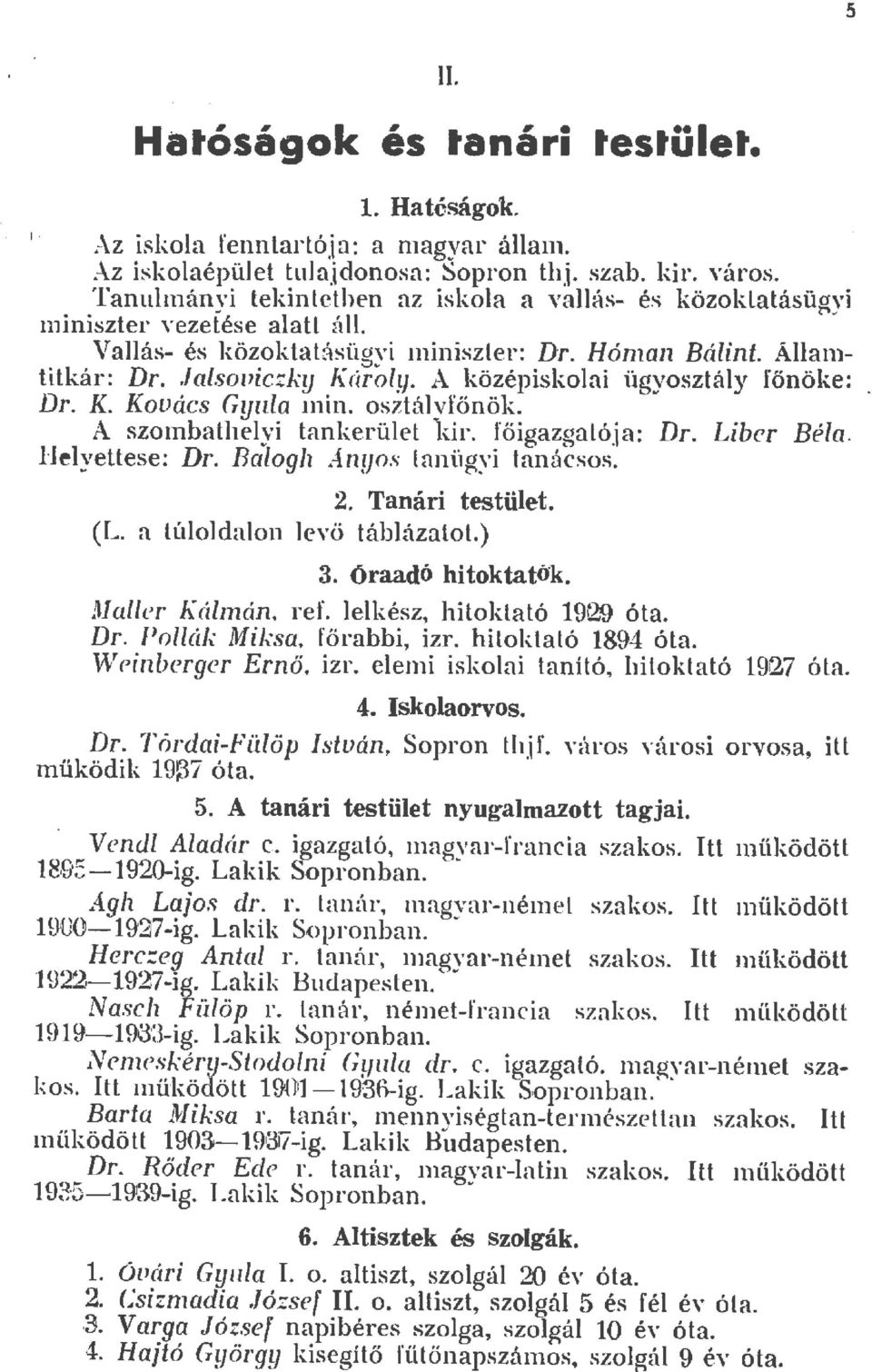 A középiskoai ügyosztáy főnöke: Dr. K. Kovács Gyia n1in. osztáyfőnök. A szon1batheyi Lankerüet kir. főigazgatója: Dr. Liber Béa. Heyettese: Dr. Baogh Anyos anügyi tanácsos. 2. Tanári testüet. (L.