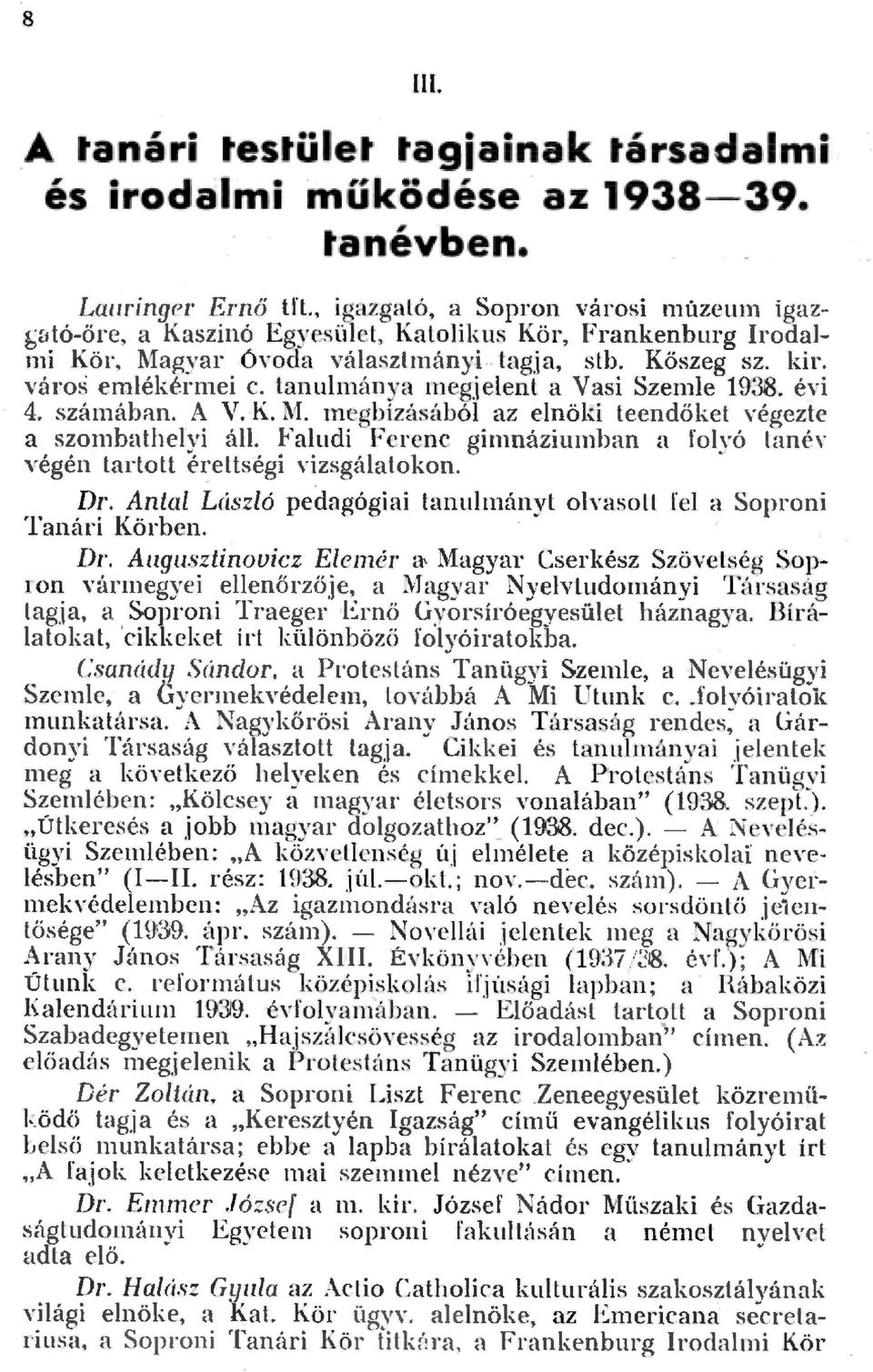 tanunánya megjeent a Vasi Szeme 1938. évi 4. számában. A V. K. \1. tnegbízásábó az enöki teendöket végezte a szon1batheyi á.