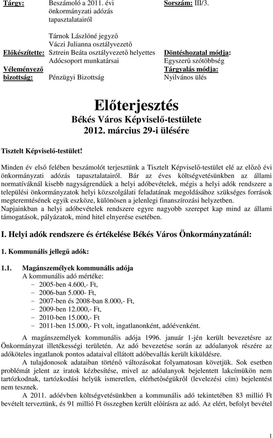 szótöbbség Tárgyalás módja: Nyilvános ülés Tisztelt Képviselő-testület! Előterjesztés Békés Város Képviselő-testülete 2012.