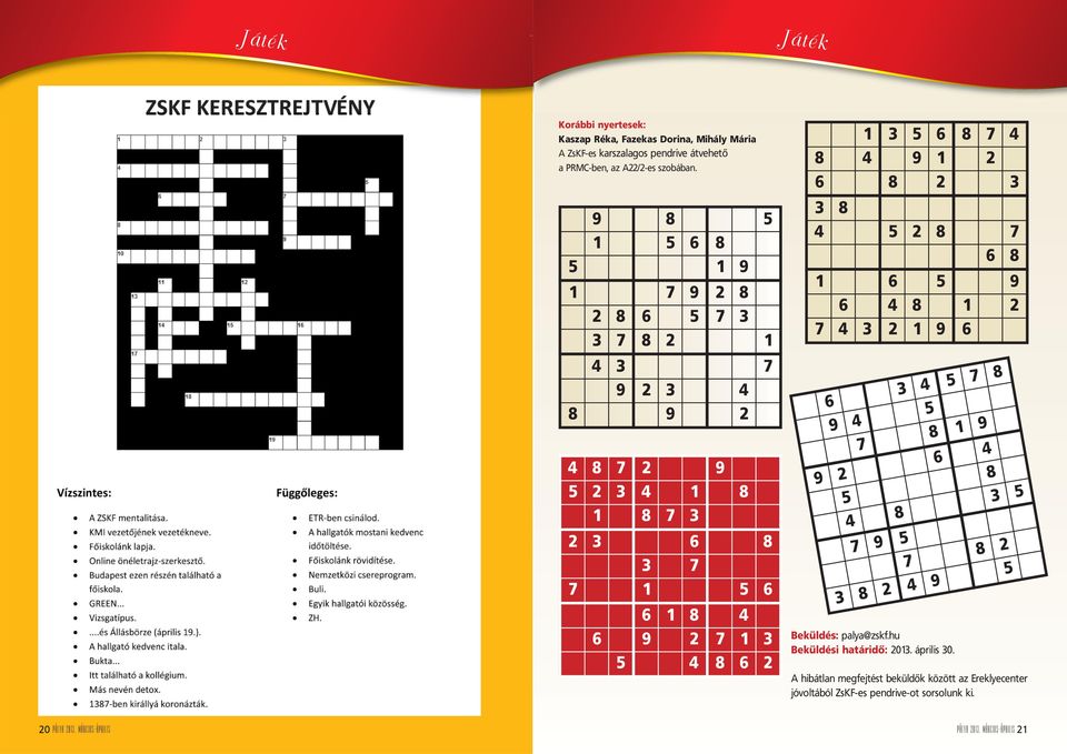 3 9 2 4 1 8 7 3 6 3 7 1 6 1 8 9 2 4 9 4 2 8 7 8 5 6 4 7 1 3 8 6 2 6 9 4 7 9 2 5 4 7 9 3 8 2 3 4 5 8 6 8 5 7 4 9 Beküldés: palya@zskf.hu Beküldési határidő: 2013.