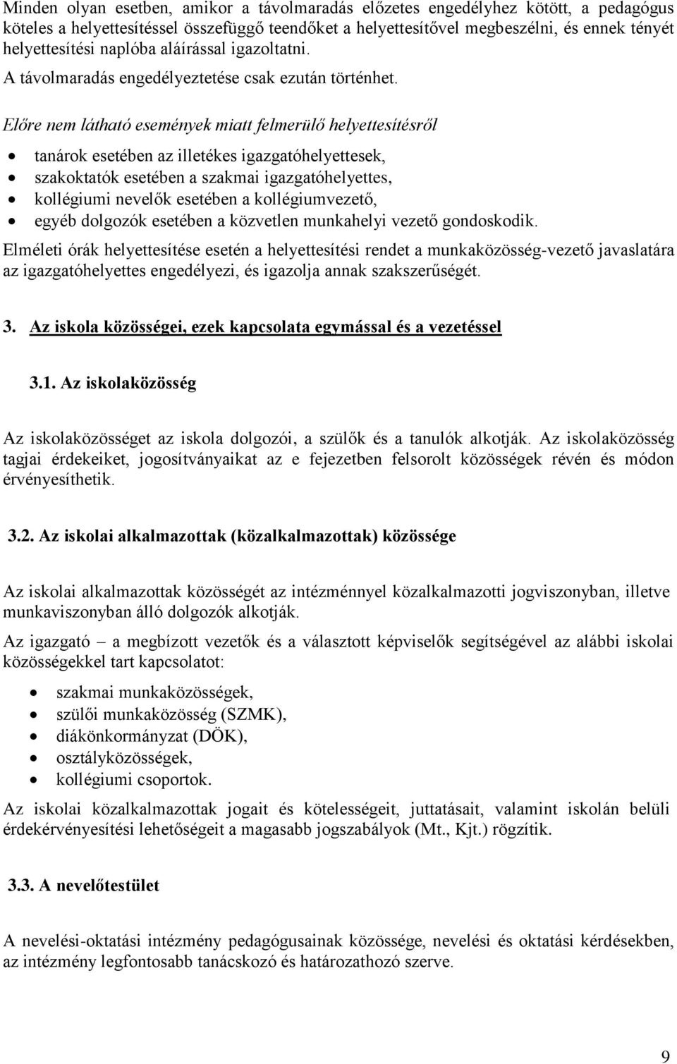 Előre nem látható események miatt felmerülő helyettesítésről tanárok esetében az illetékes igazgatóhelyettesek, szakoktatók esetében a szakmai igazgatóhelyettes, kollégiumi nevelők esetében a