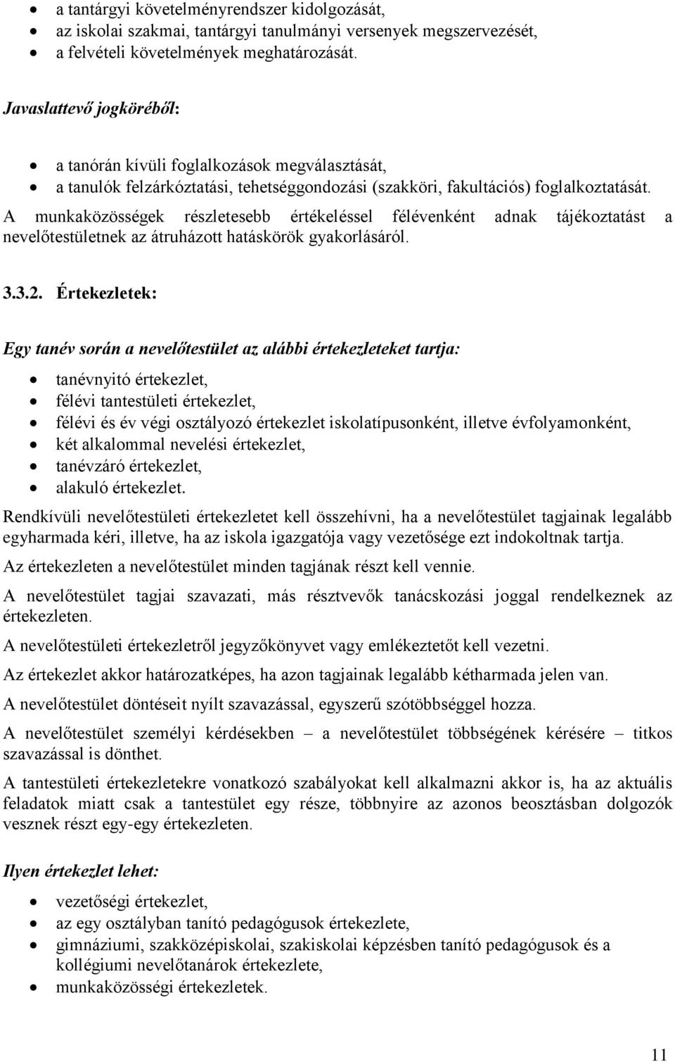 A munkaközösségek részletesebb értékeléssel félévenként adnak tájékoztatást a nevelőtestületnek az átruházott hatáskörök gyakorlásáról. 3.3.2.