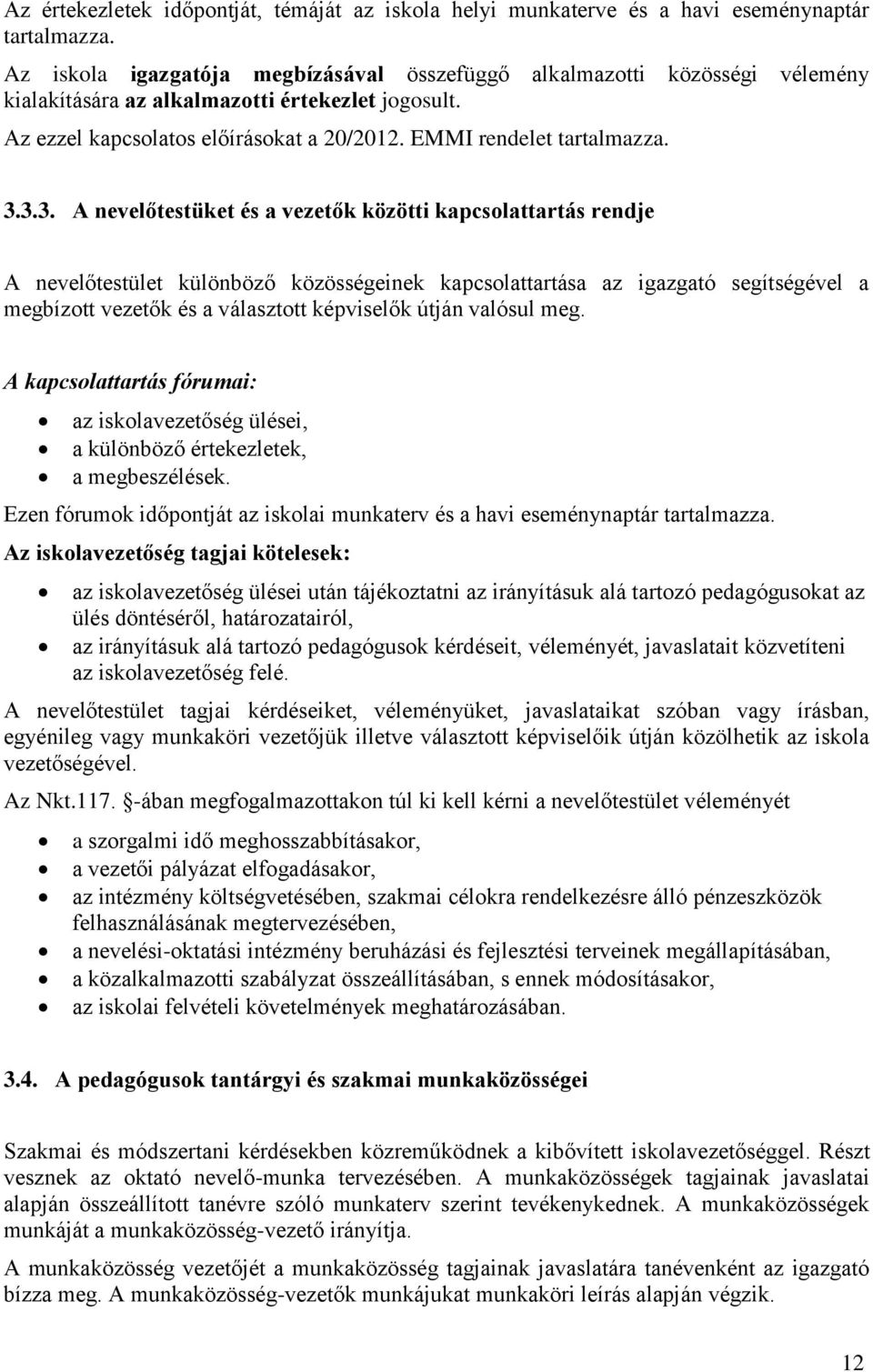 3.3.3. A nevelőtestüket és a vezetők közötti kapcsolattartás rendje A nevelőtestület különböző közösségeinek kapcsolattartása az igazgató segítségével a megbízott vezetők és a választott képviselők