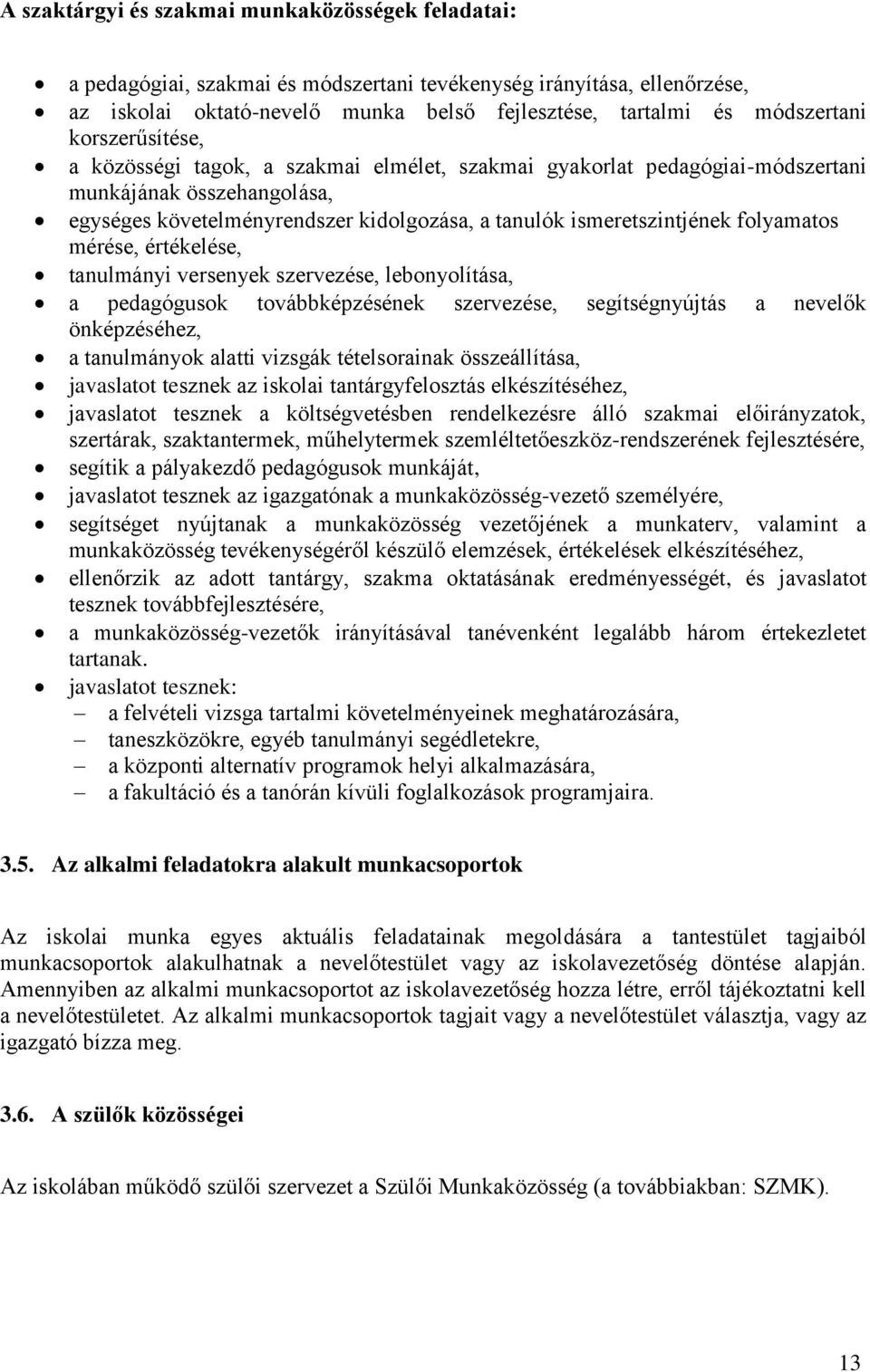 folyamatos mérése, értékelése, tanulmányi versenyek szervezése, lebonyolítása, a pedagógusok továbbképzésének szervezése, segítségnyújtás a nevelők önképzéséhez, a tanulmányok alatti vizsgák