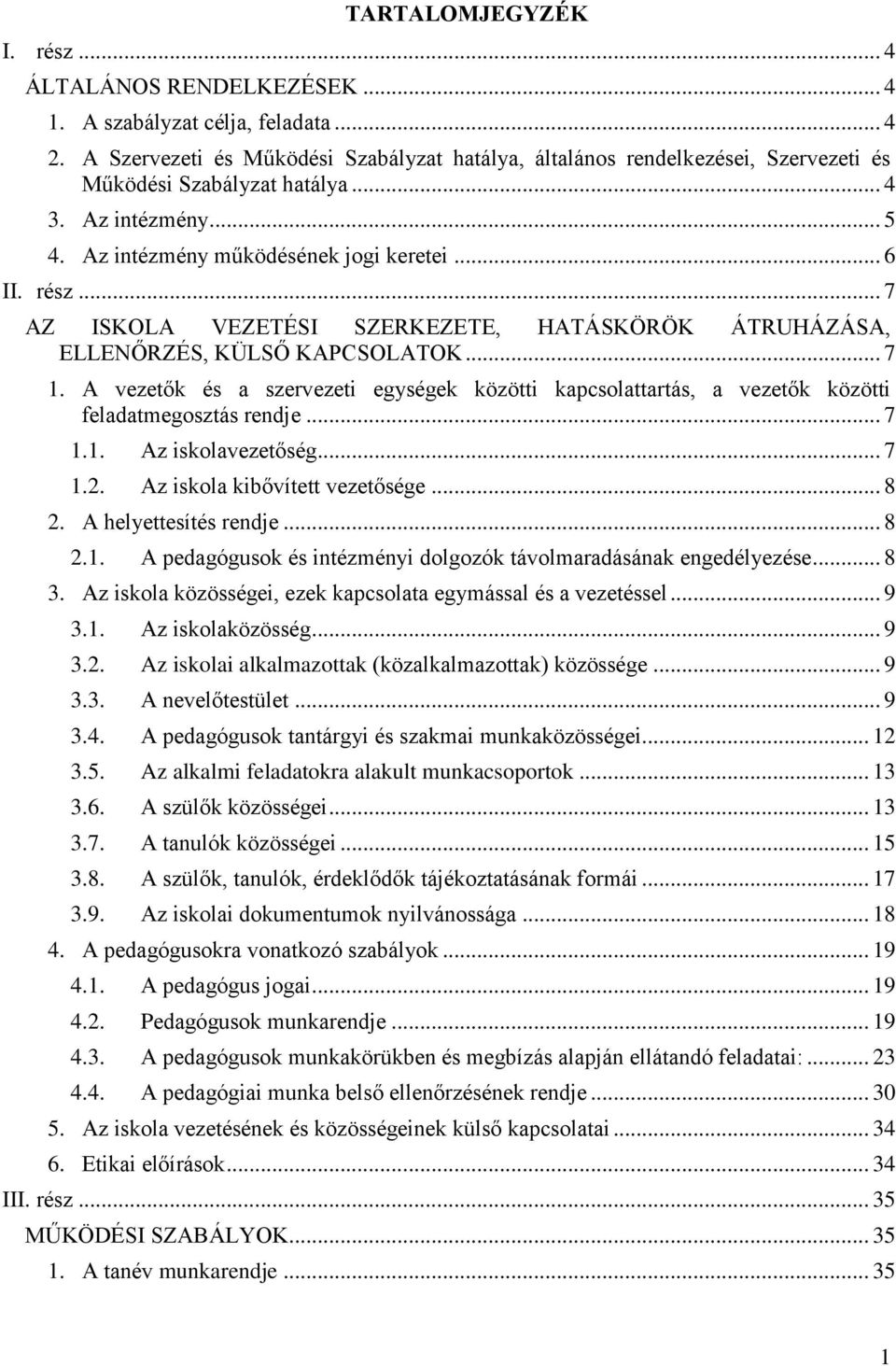 .. 7 AZ ISKOLA VEZETÉSI SZERKEZETE, HATÁSKÖRÖK ÁTRUHÁZÁSA, ELLENŐRZÉS, KÜLSŐ KAPCSOLATOK... 7 1. A vezetők és a szervezeti egységek közötti kapcsolattartás, a vezetők közötti feladatmegosztás rendje.