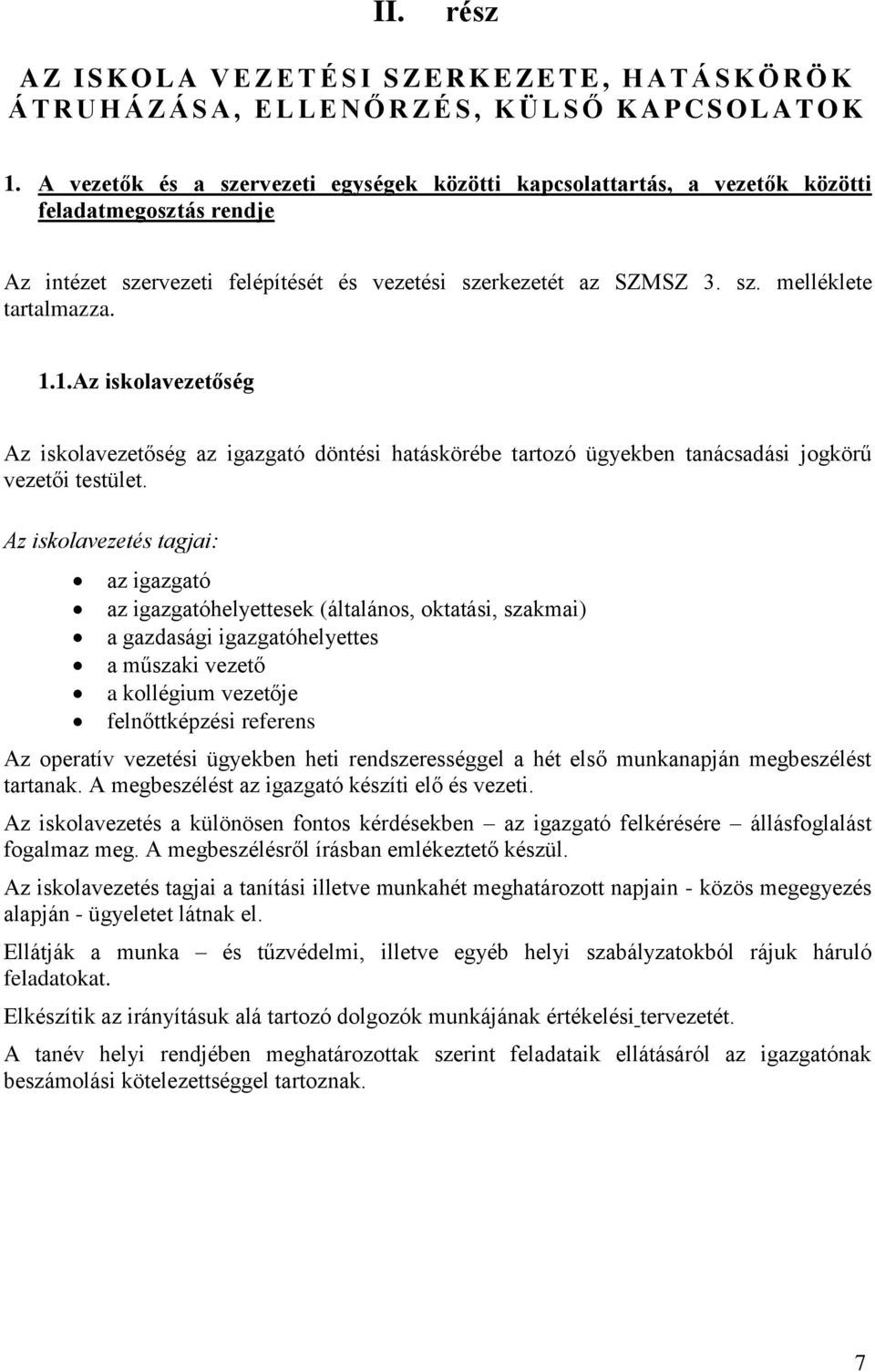 1.1.Az iskolavezetőség Az iskolavezetőség az igazgató döntési hatáskörébe tartozó ügyekben tanácsadási jogkörű vezetői testület.