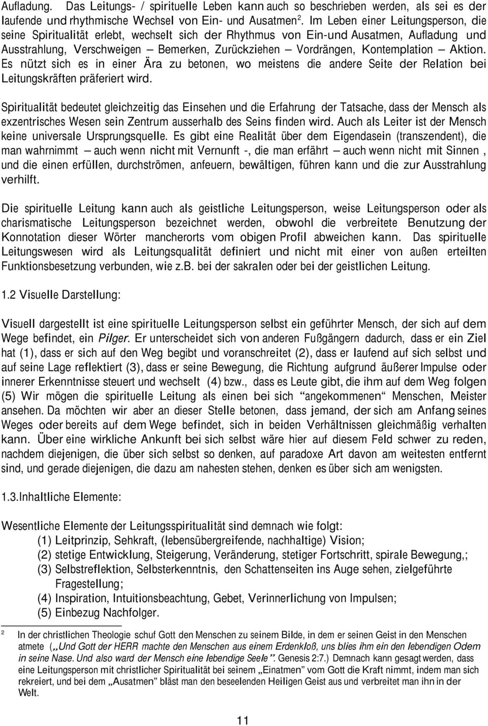 Kontemplation Aktion. Es nützt sich es in einer Ära zu betonen, wo meistens die andere Seite der Relation bei Leitungskräften präferiert wird.