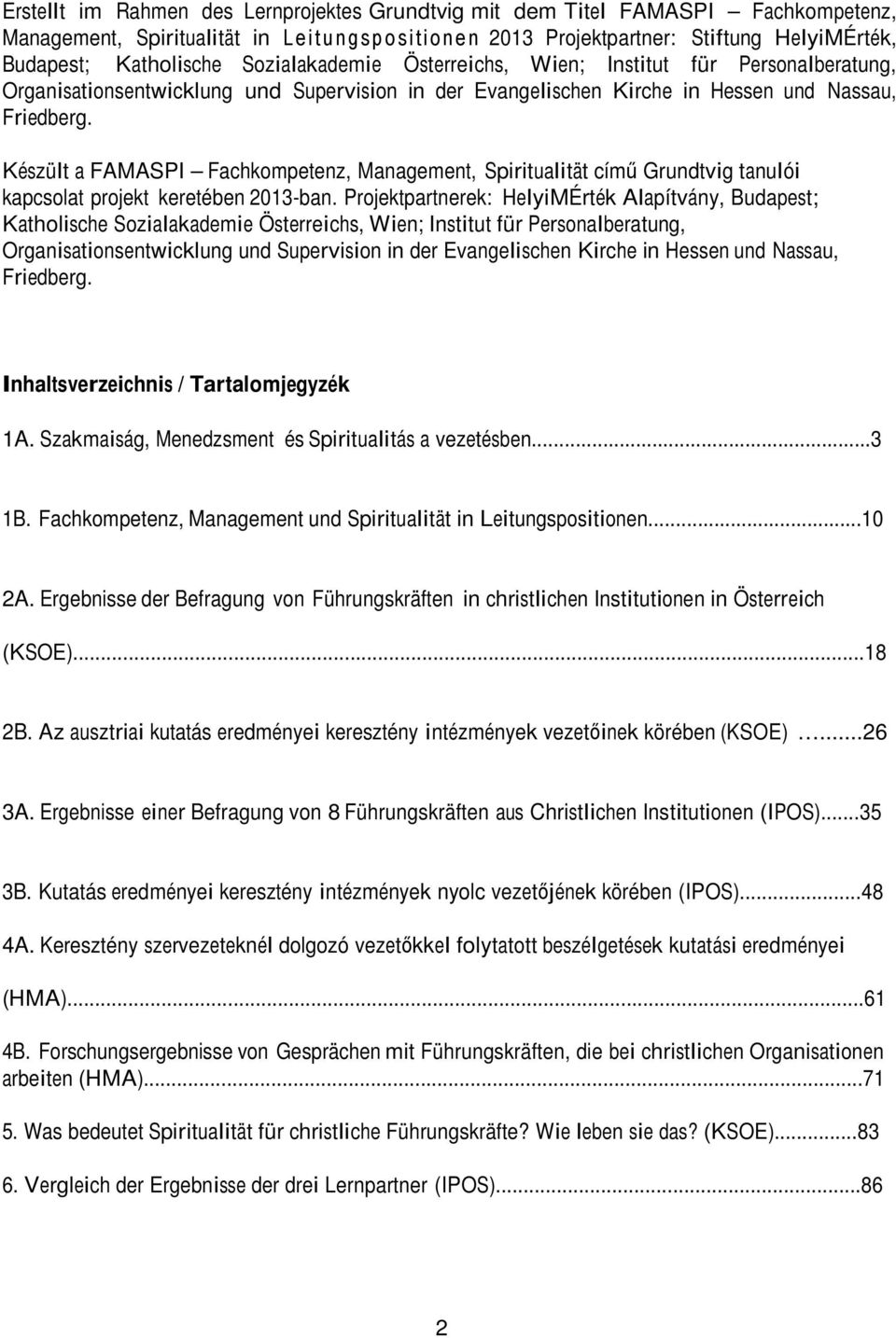 Készült a FAMASPI Fachkompetenz, Management, Spiritualität című Grundtvig tanulói kapcsolat projekt keretében 2013-ban.