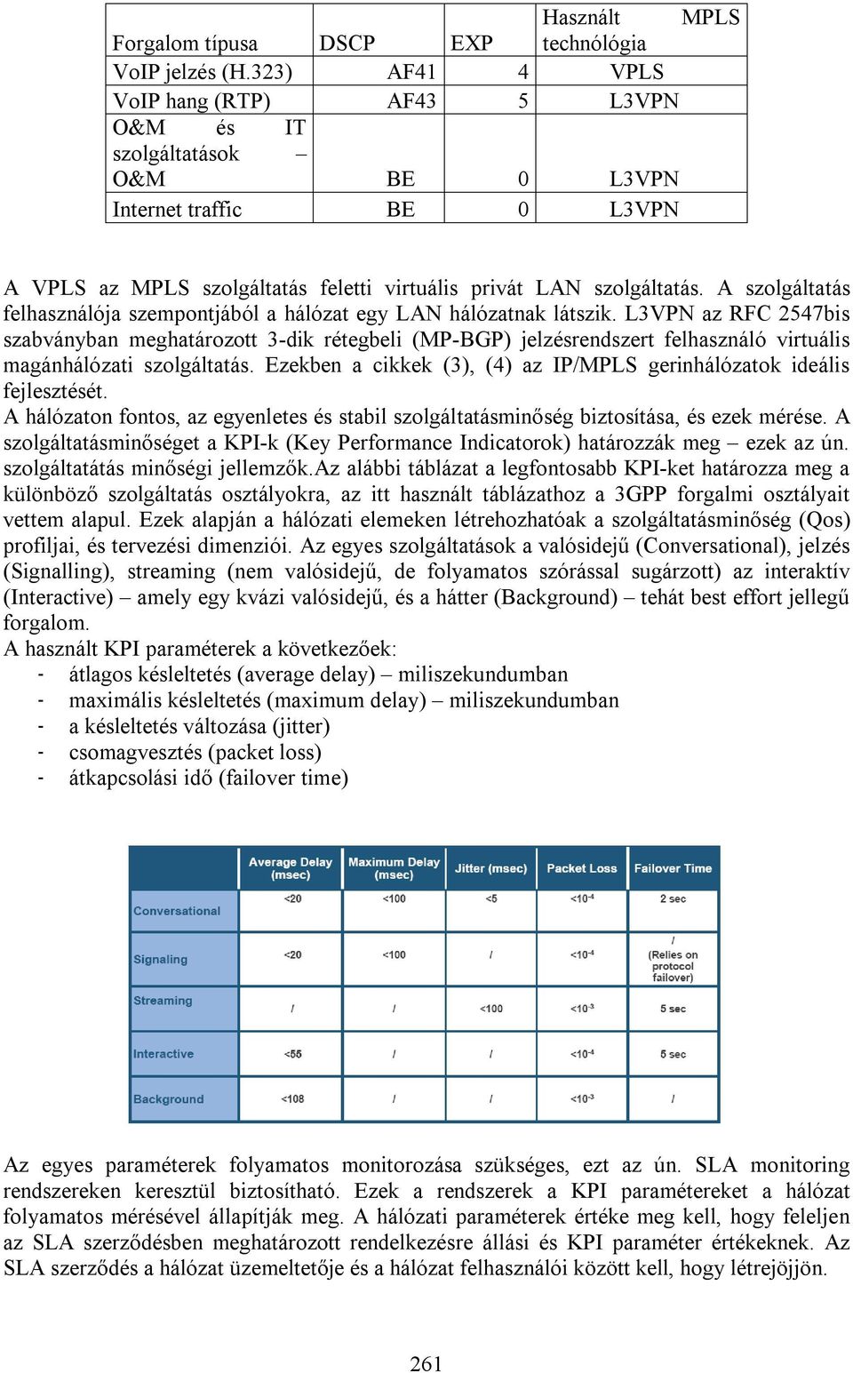 A szolgáltatás felhasználója szempontjából a hálózat egy LAN hálózatnak látszik.