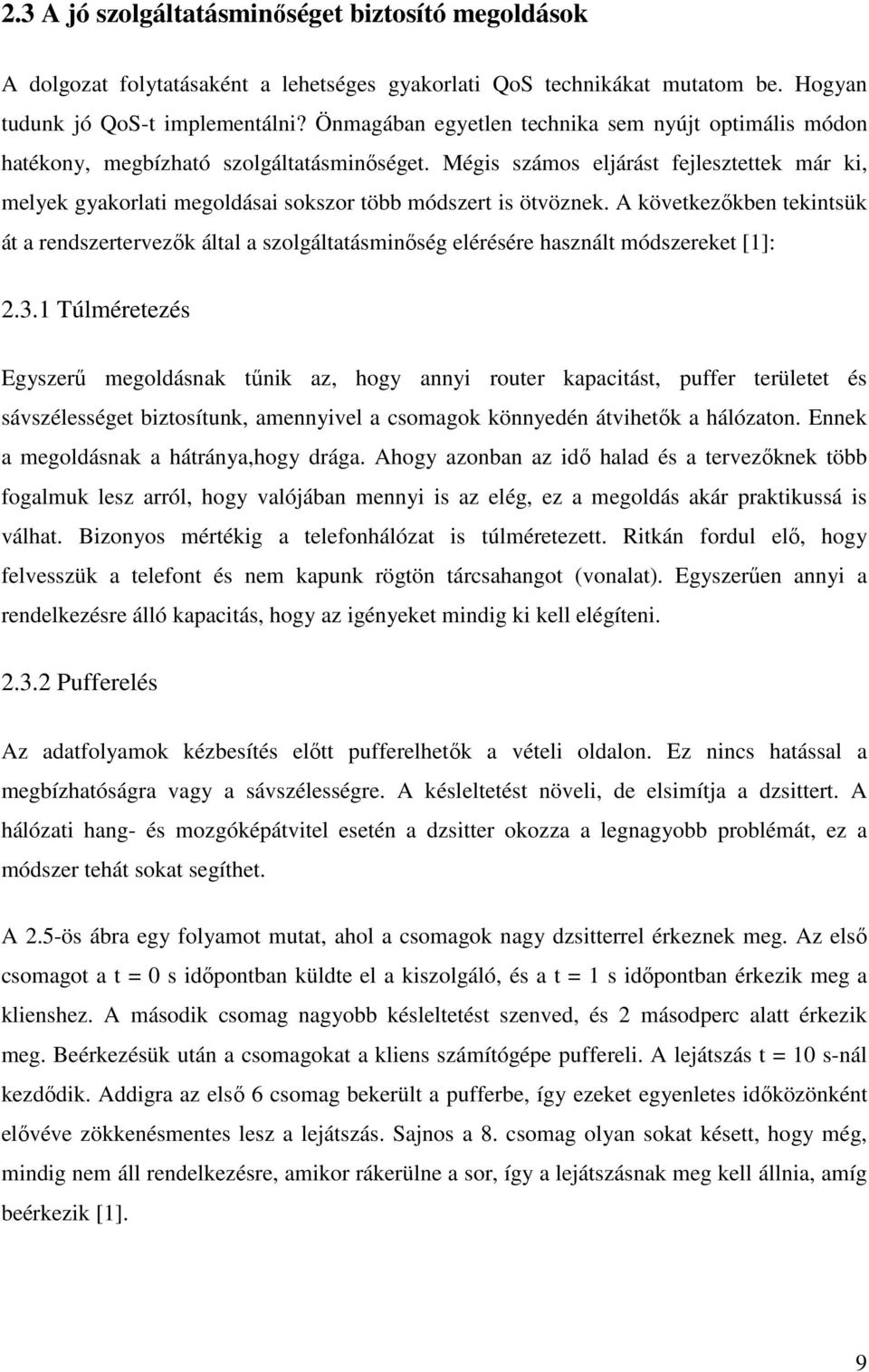 Mégis számos eljárást fejlesztettek már ki, melyek gyakorlati megoldásai sokszor több módszert is ötvöznek.