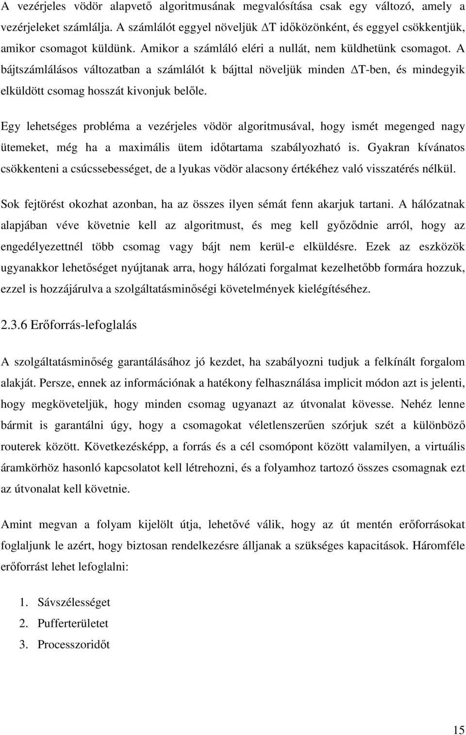 Egy lehetséges probléma a vezérjeles vödör algoritmusával, hogy ismét megenged nagy ütemeket, még ha a maximális ütem idıtartama szabályozható is.