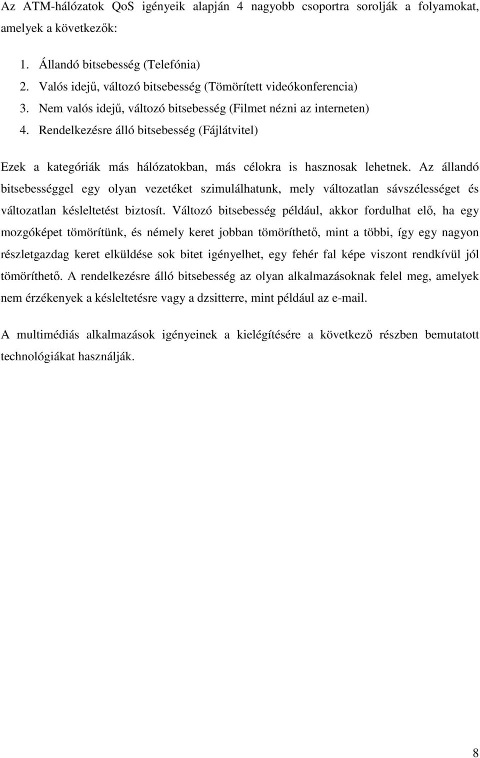 Rendelkezésre álló bitsebesség (Fájlátvitel) Ezek a kategóriák más hálózatokban, más célokra is hasznosak lehetnek.