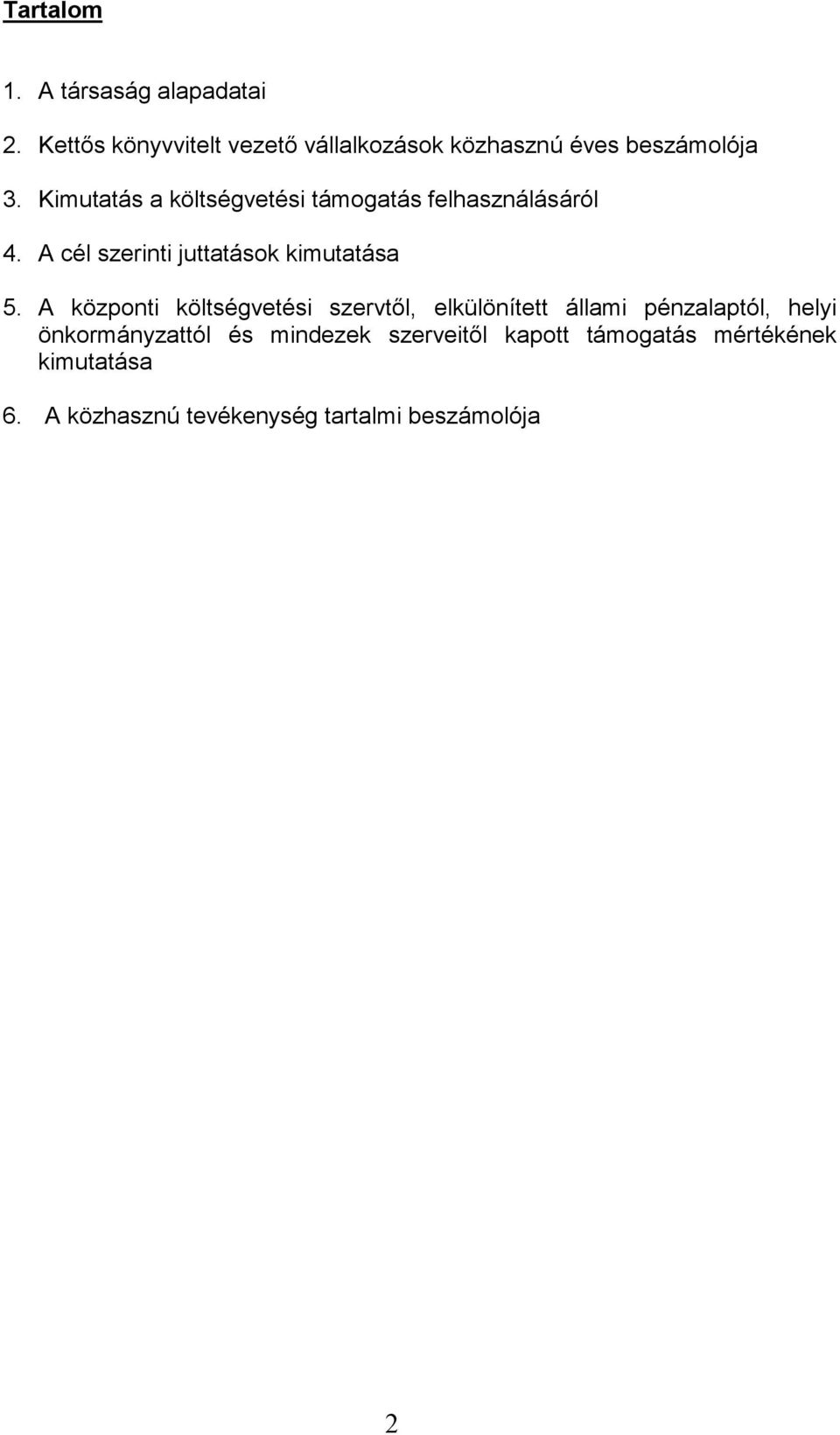 Kimutatás a költségvetési támogatás felhasználásáról 4. A cél szerinti juttatások kimutatása 5.