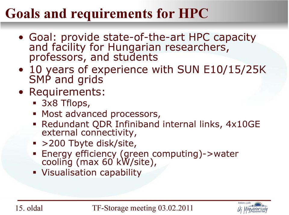 3x8 Tflops,! Most advanced processors,! Redundant QDR Infiniband internal links, 4x10GE external connectivity,!