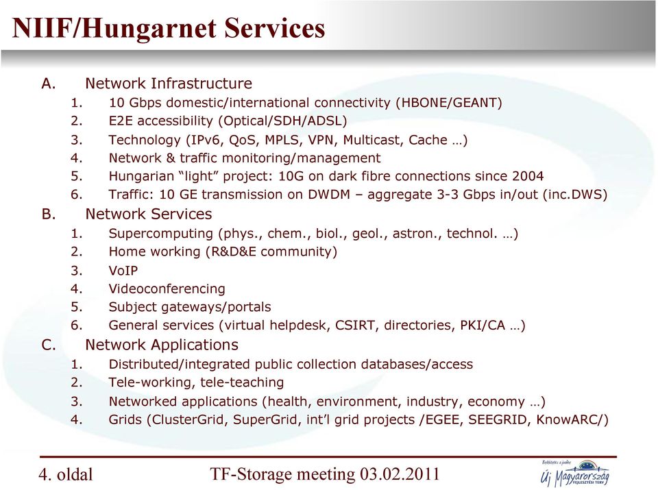 Traffic: 10 GE transmission on DWDM aggregate 3-3 Gbps in/out (inc.dws) B. Network Services 1. Supercomputing (phys., chem., biol., geol., astron., technol. ) 2. Home working (R&D&E community) 3.