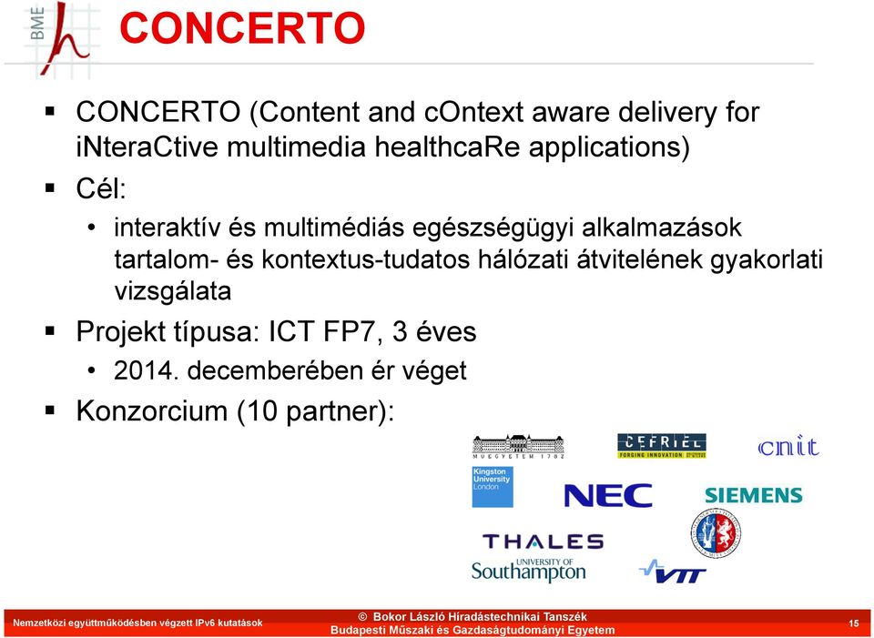 kontextus-tudatos hálózati átvitelének gyakorlati vizsgálata Projekt típusa: ICT FP7, 3 éves