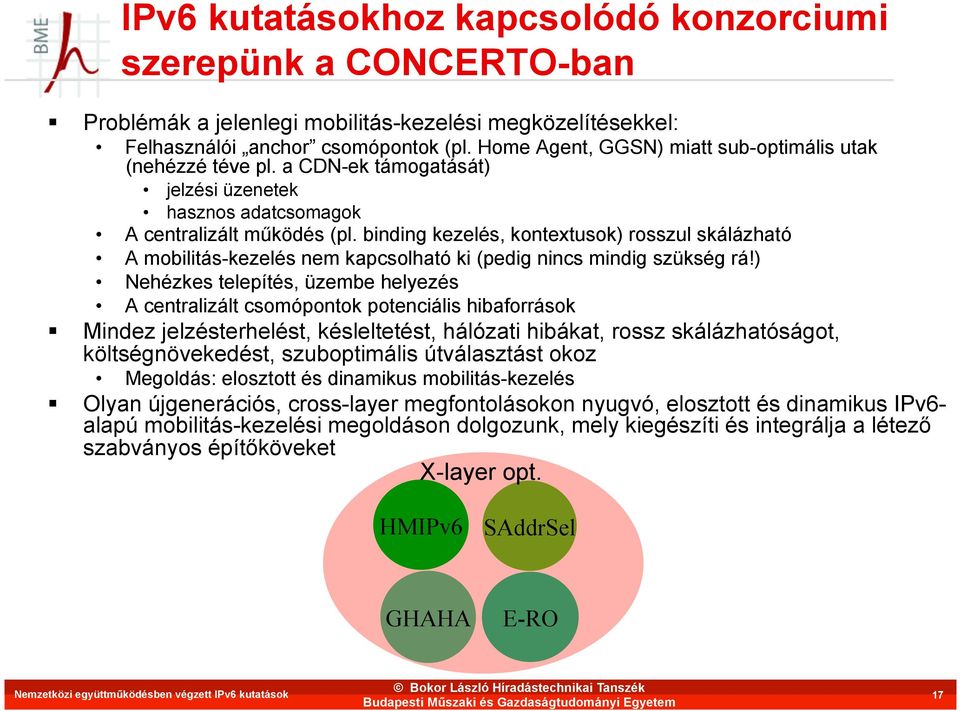 binding kezelés, kontextusok) rosszul skálázható A mobilitás-kezelés nem kapcsolható ki (pedig nincs mindig szükség rá!