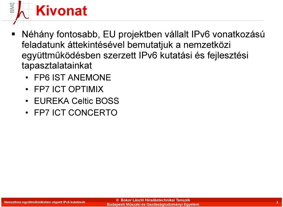 kutatási és fejlesztési tapasztalatainkat FP6 IST ANEMONE FP7 ICT OPTIMIX