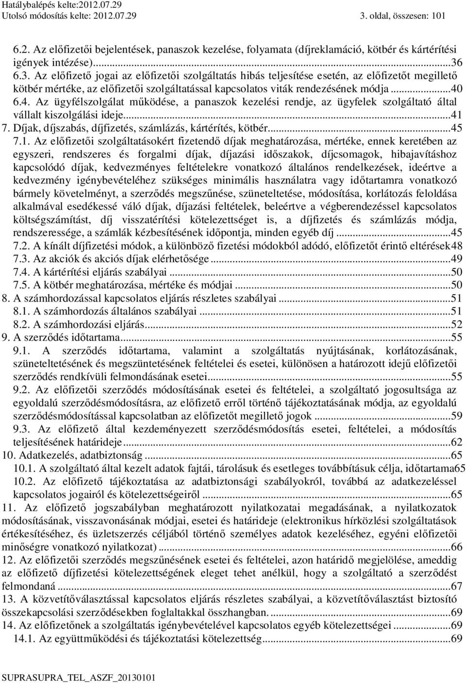 6.3. Az el fizet jogai az el fizet i szolgáltatás hibás teljesítése esetén, az el fizet t megillet kötbér mértéke, az el fizet i szolgáltatással kapcsolatos viták rendezésének módja... 40