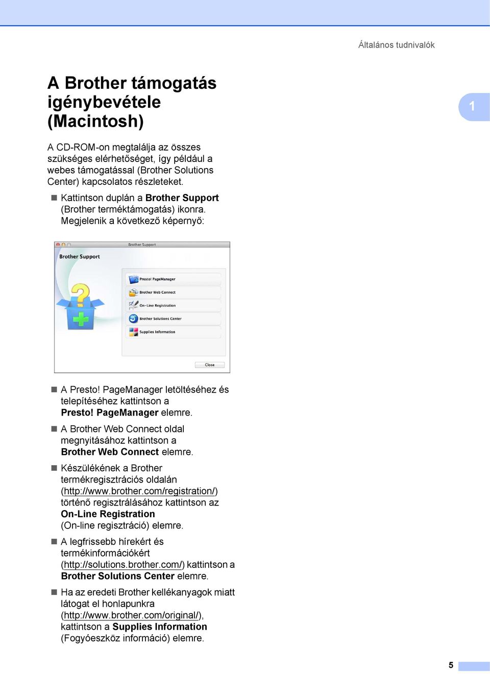 PageManager elemre. A Brother Web Connect oldal megnyitásához kattintson a Brother Web Connect elemre. Készülékének a Brother termékregisztrációs oldalán (http://www.brother.