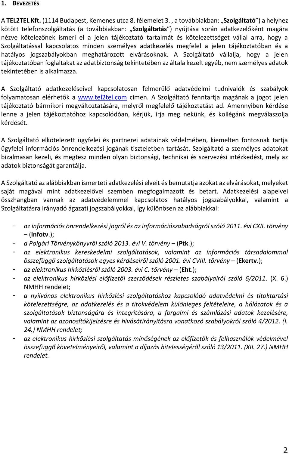 kötelezettséget vállal arra, hogy a Szolgáltatással kapcsolatos minden személyes adatkezelés megfelel a jelen tájékoztatóban és a hatályos jogszabályokban meghatározott elvárásoknak.