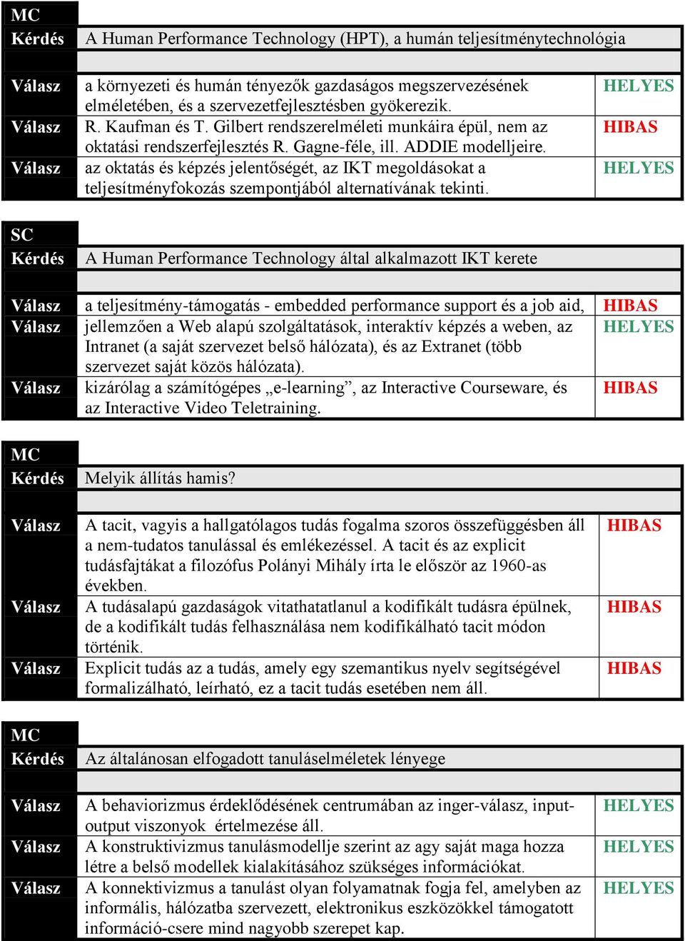 az oktatás és képzés jelentőségét, az IKT megoldásokat a teljesítményfokozás szempontjából alternatívának tekinti.