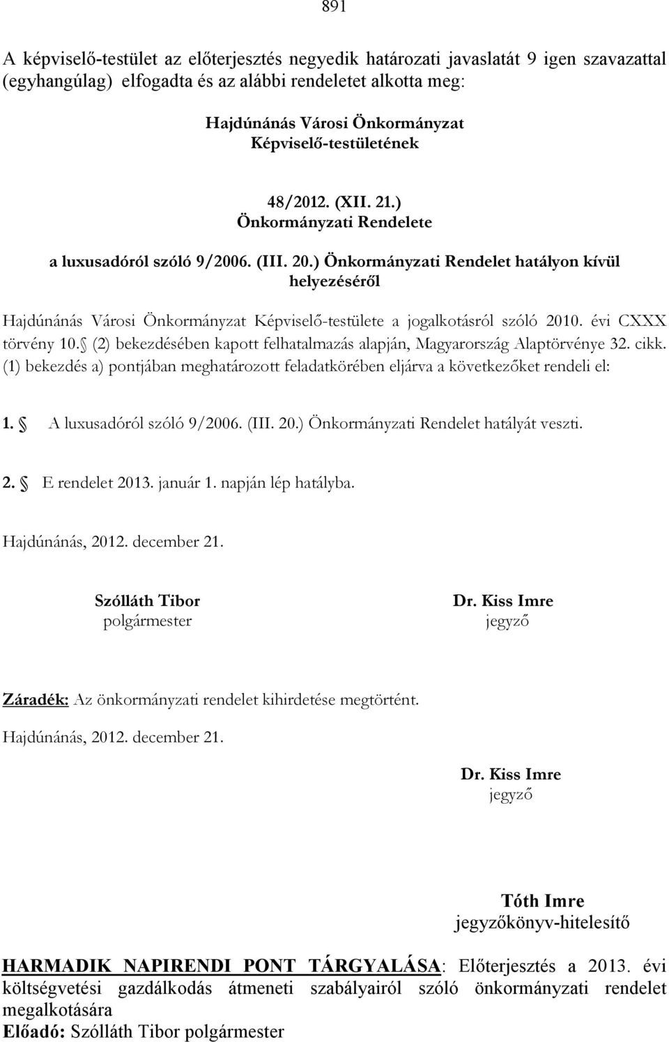 ) Önkormányzati Rendelet hatályon kívül helyezésérıl Hajdúnánás Városi Önkormányzat Képviselı-testülete a jogalkotásról szóló 2010. évi CXXX törvény 10.