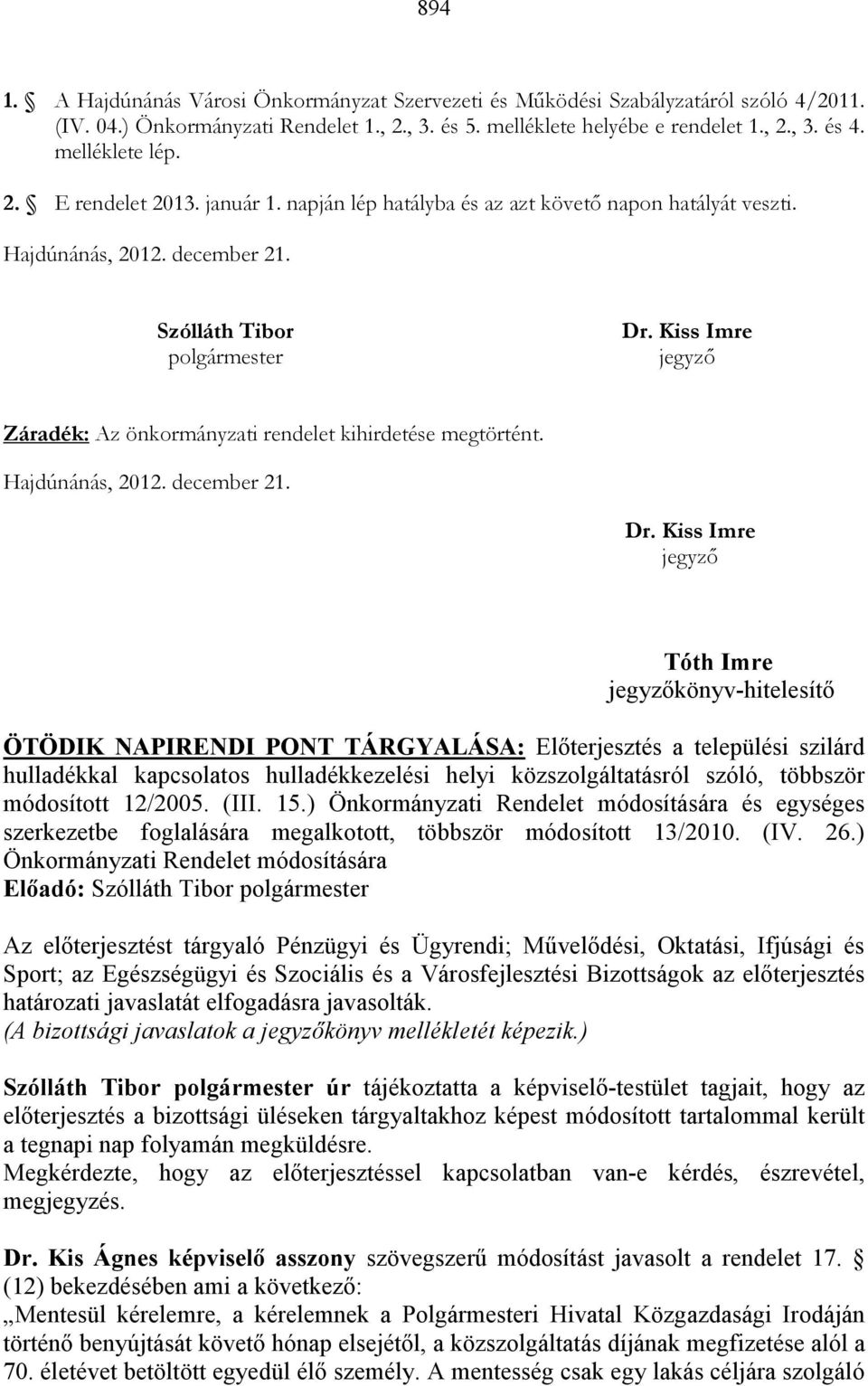 Kiss Imre jegyzı Záradék: Az önkormányzati rendelet kihirdetése megtörtént. Hajdúnánás, 2012. december 21. Dr.