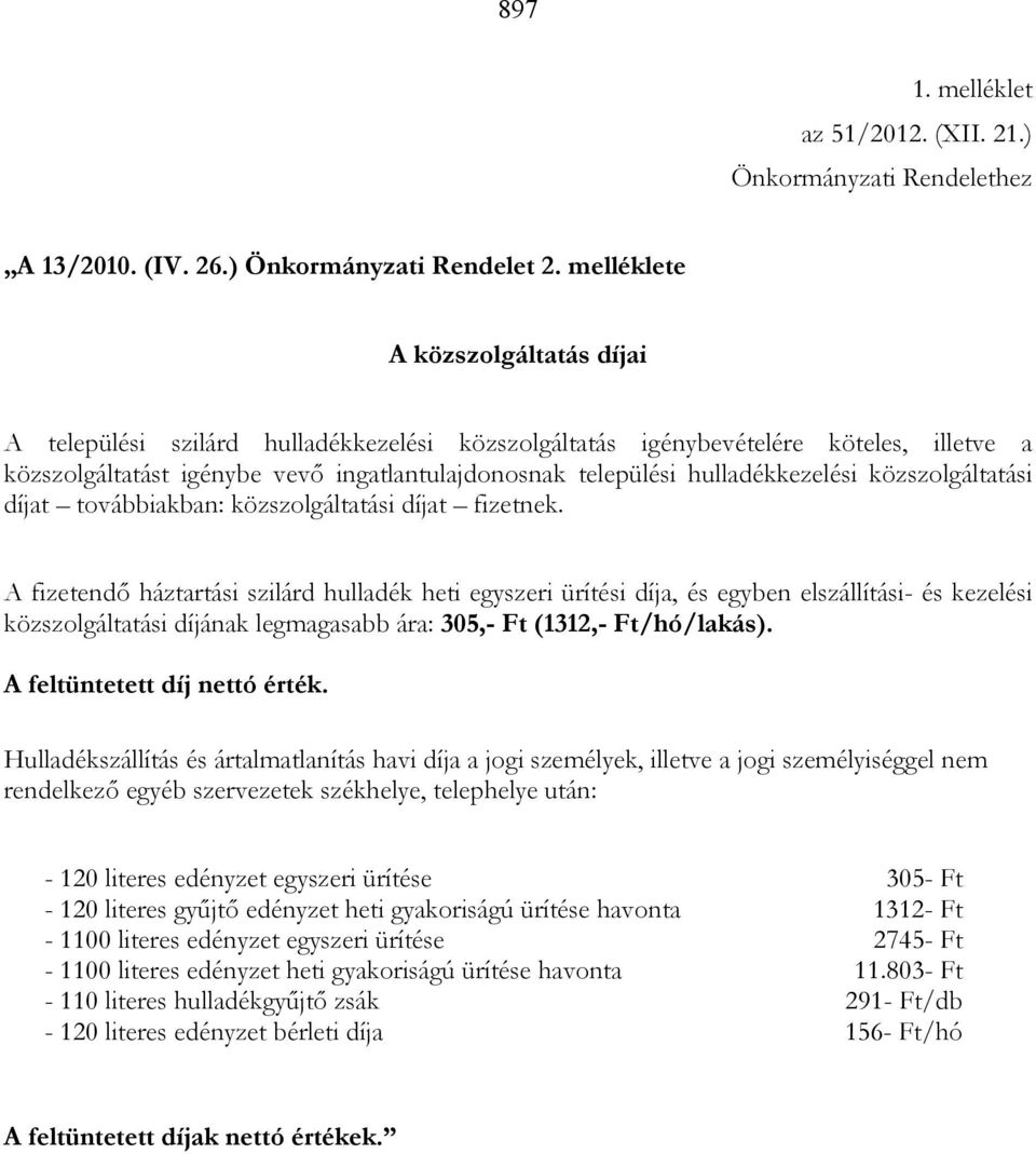 hulladékkezelési közszolgáltatási díjat továbbiakban: közszolgáltatási díjat fizetnek.