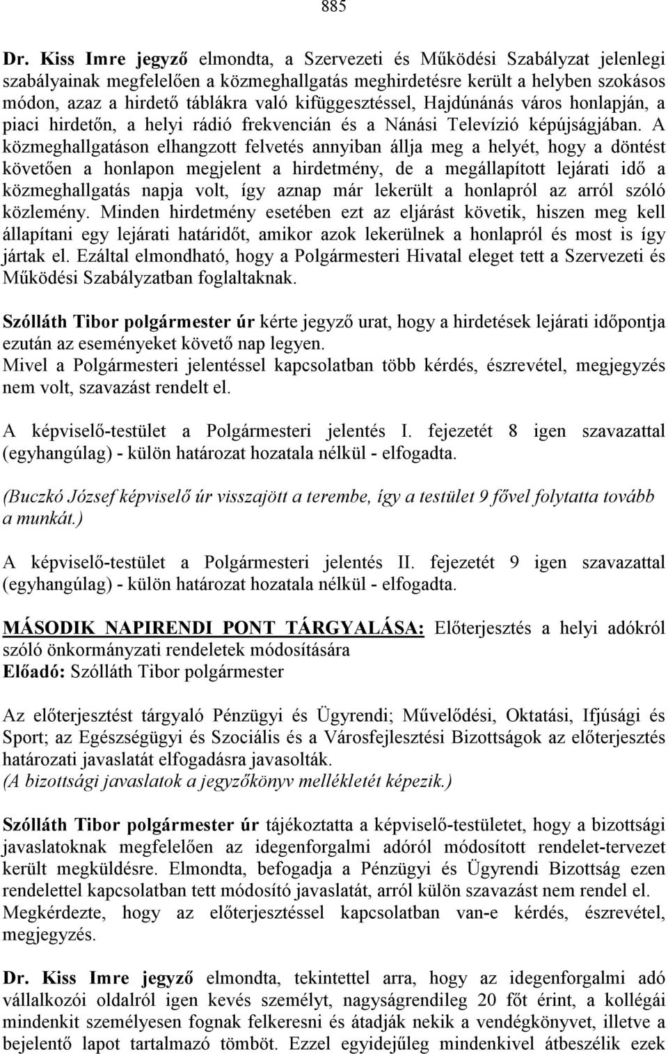 kifüggesztéssel, Hajdúnánás város honlapján, a piaci hirdetın, a helyi rádió frekvencián és a Nánási Televízió képújságjában.