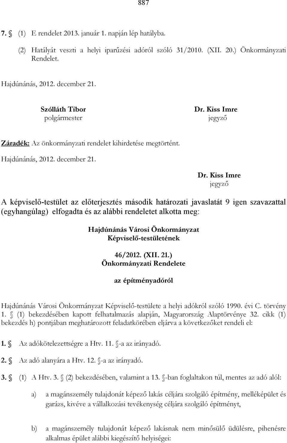 Kiss Imre jegyzı Záradék: Az önkormányzati rendelet kihirdetése megtörtént. Hajdúnánás, 2012. december 21. Dr.