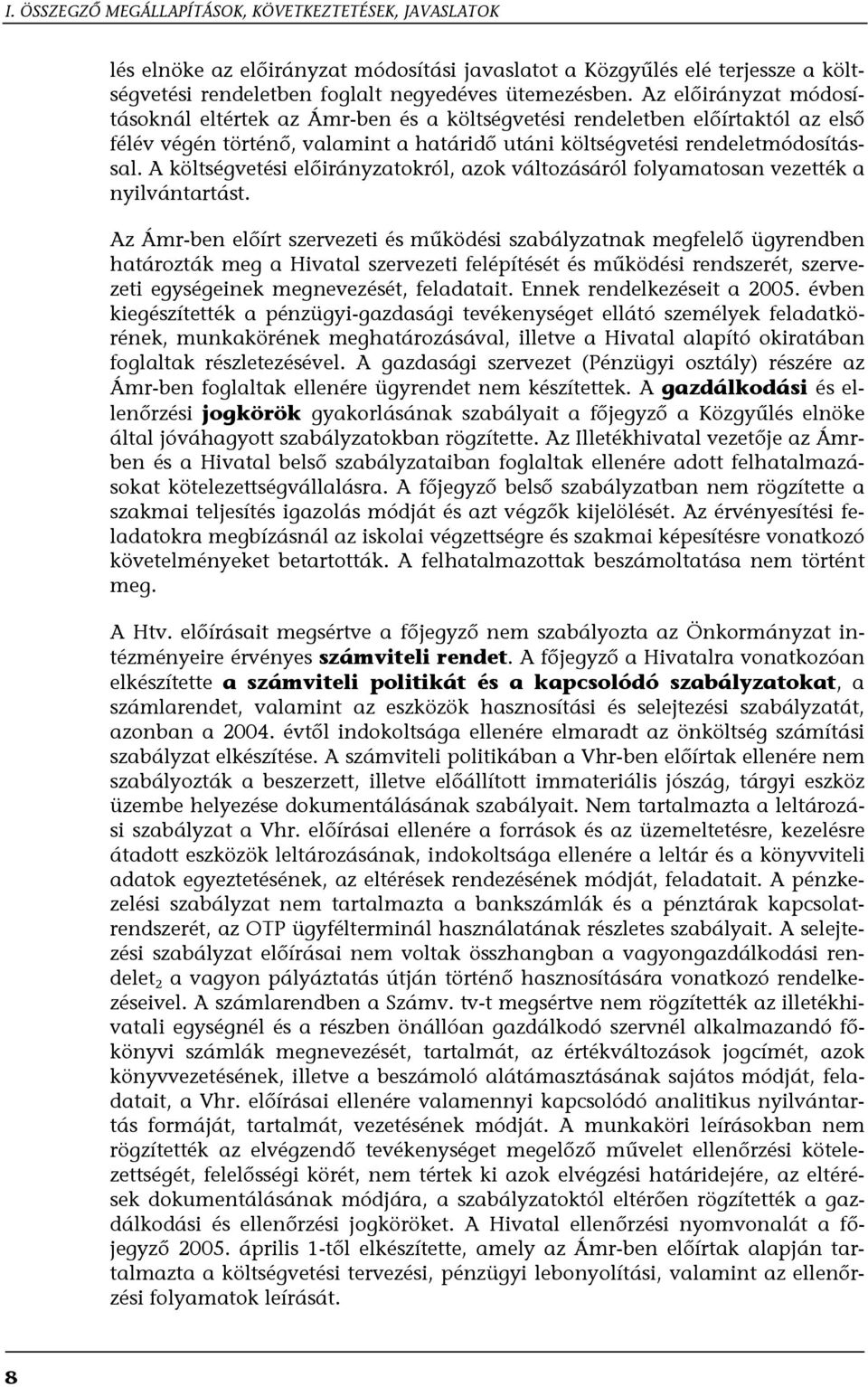 A költségvetési előirányzatokról, azok változásáról folyamatosan vezették a nyilvántartást.