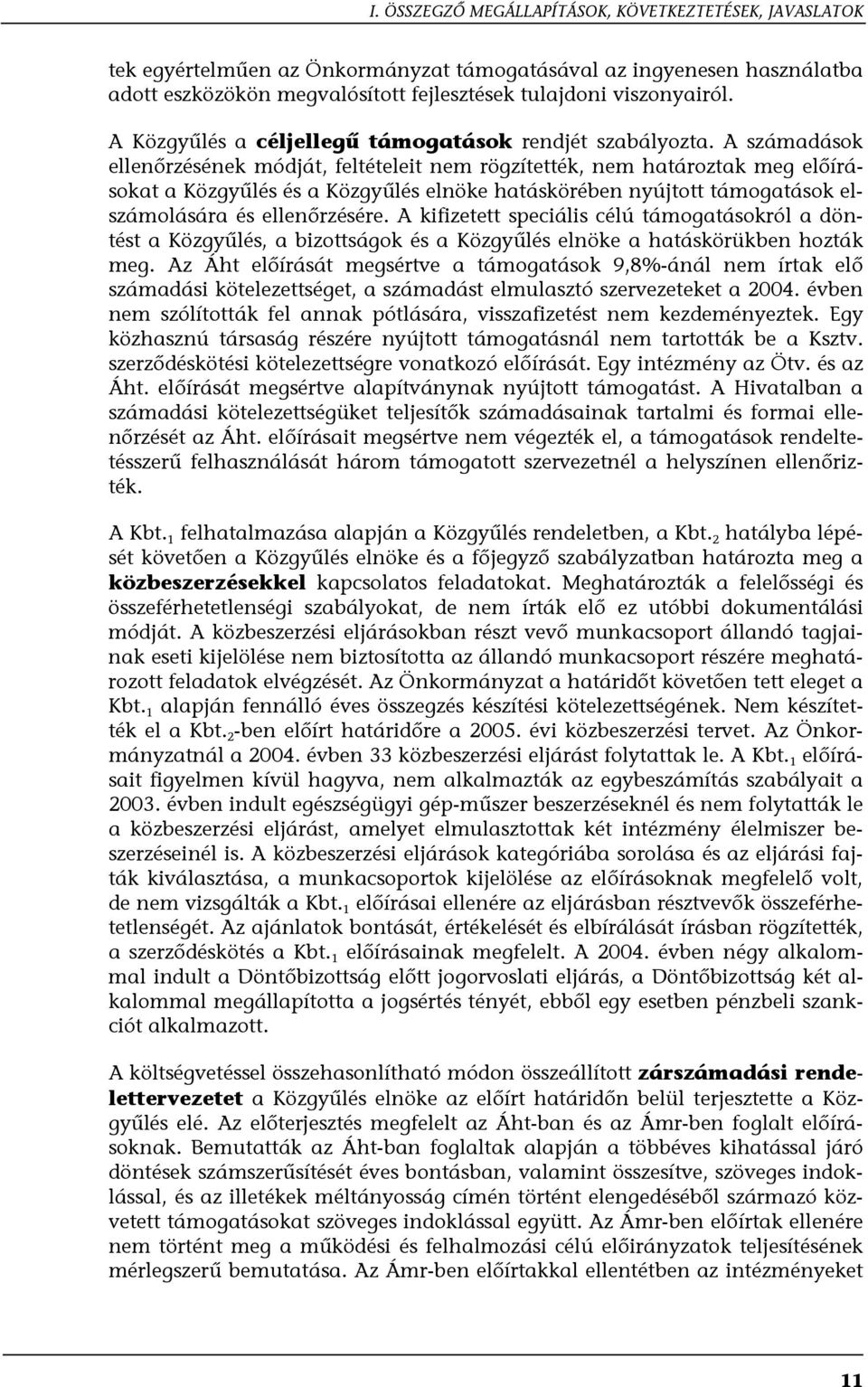 A számadások ellenőrzésének módját, feltételeit nem rögzítették, nem határoztak meg előírásokat a Közgyűlés és a Közgyűlés elnöke hatáskörében nyújtott támogatások elszámolására és ellenőrzésére.