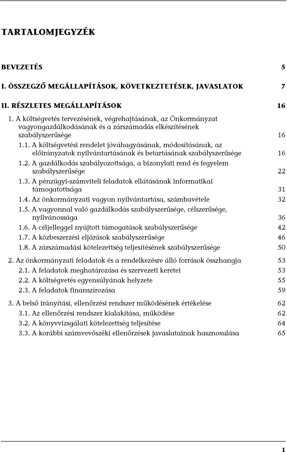 1.1. A költségvetési rendelet jóváhagyásának, módosításának, az előirányzatok nyilvántartásának és betartásának szabályszerűsége 16 1.2.