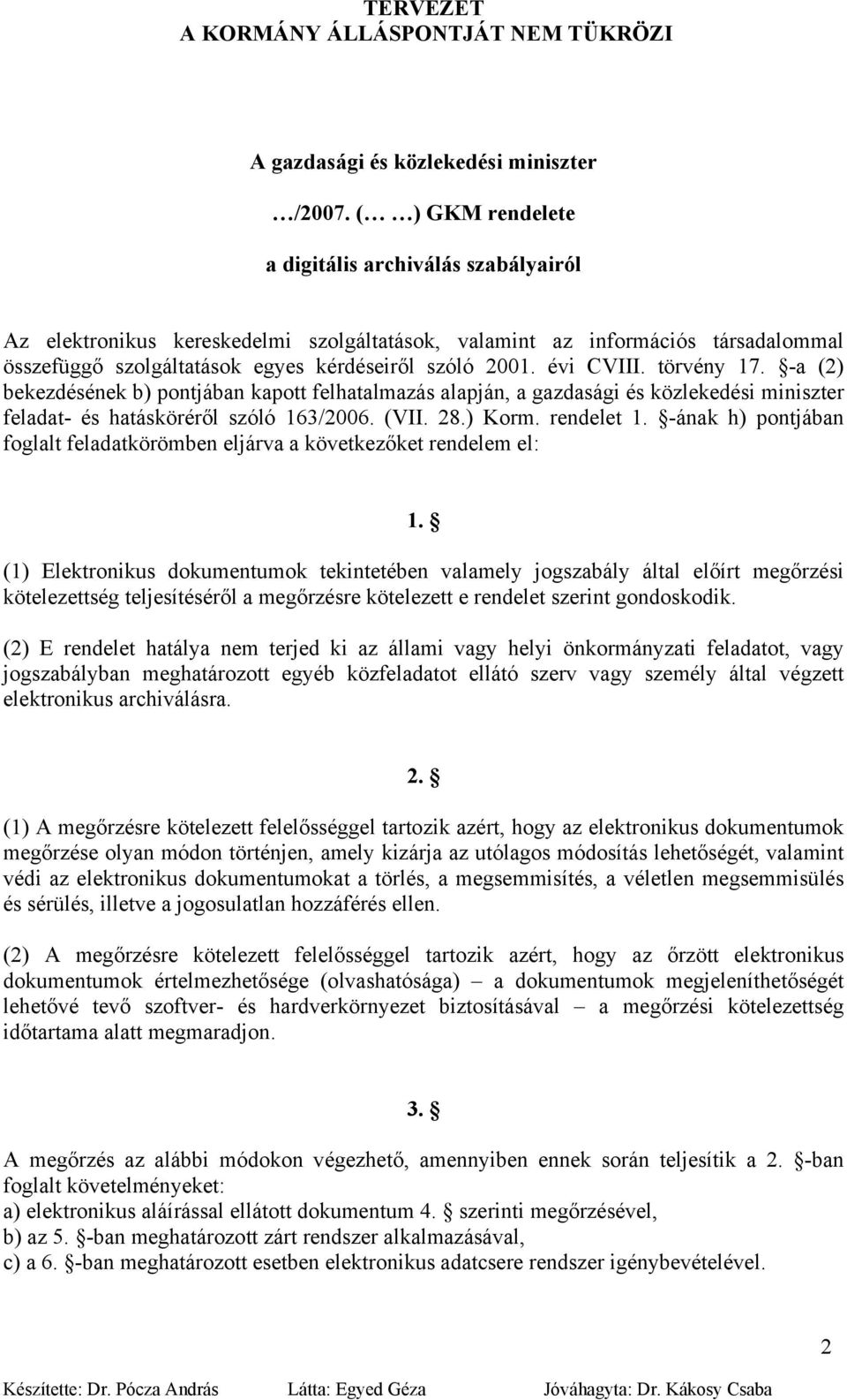 évi CVIII. törvény 17. -a (2) bekezdésének b) pontjában kapott felhatalmazás alapján, a gazdasági és közlekedési miniszter feladat- és hatásköréről szóló 163/2006. (VII. 28.) Korm. rendelet 1.