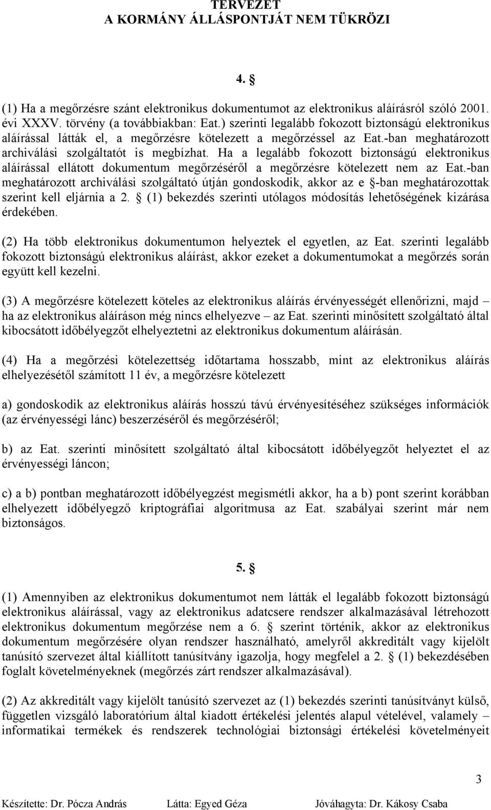 Ha a legalább fokozott biztonságú elektronikus aláírással ellátott dokumentum megőrzéséről a megőrzésre kötelezett nem az Eat.