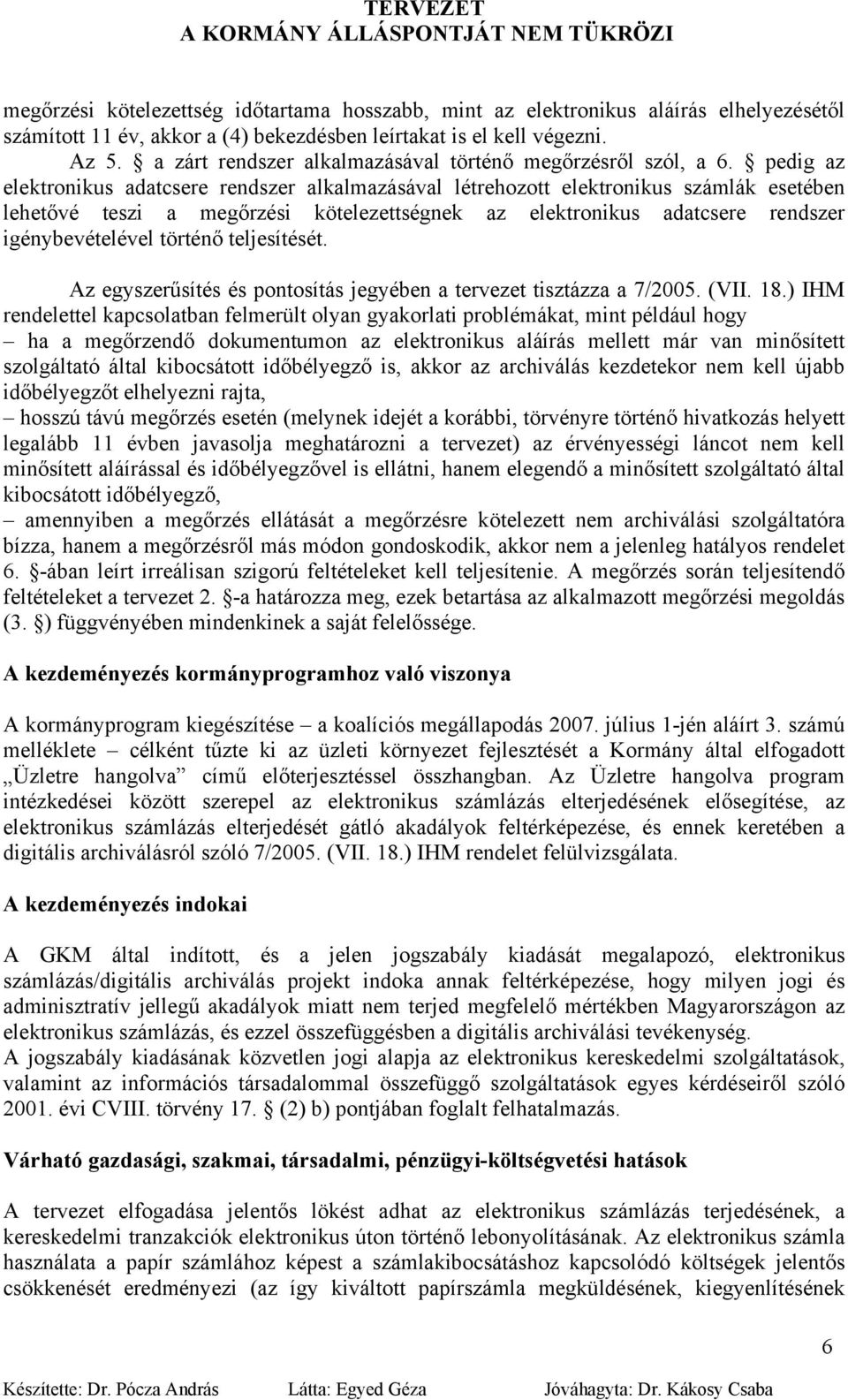 pedig az elektronikus adatcsere rendszer alkalmazásával létrehozott elektronikus számlák esetében lehetővé teszi a megőrzési kötelezettségnek az elektronikus adatcsere rendszer igénybevételével