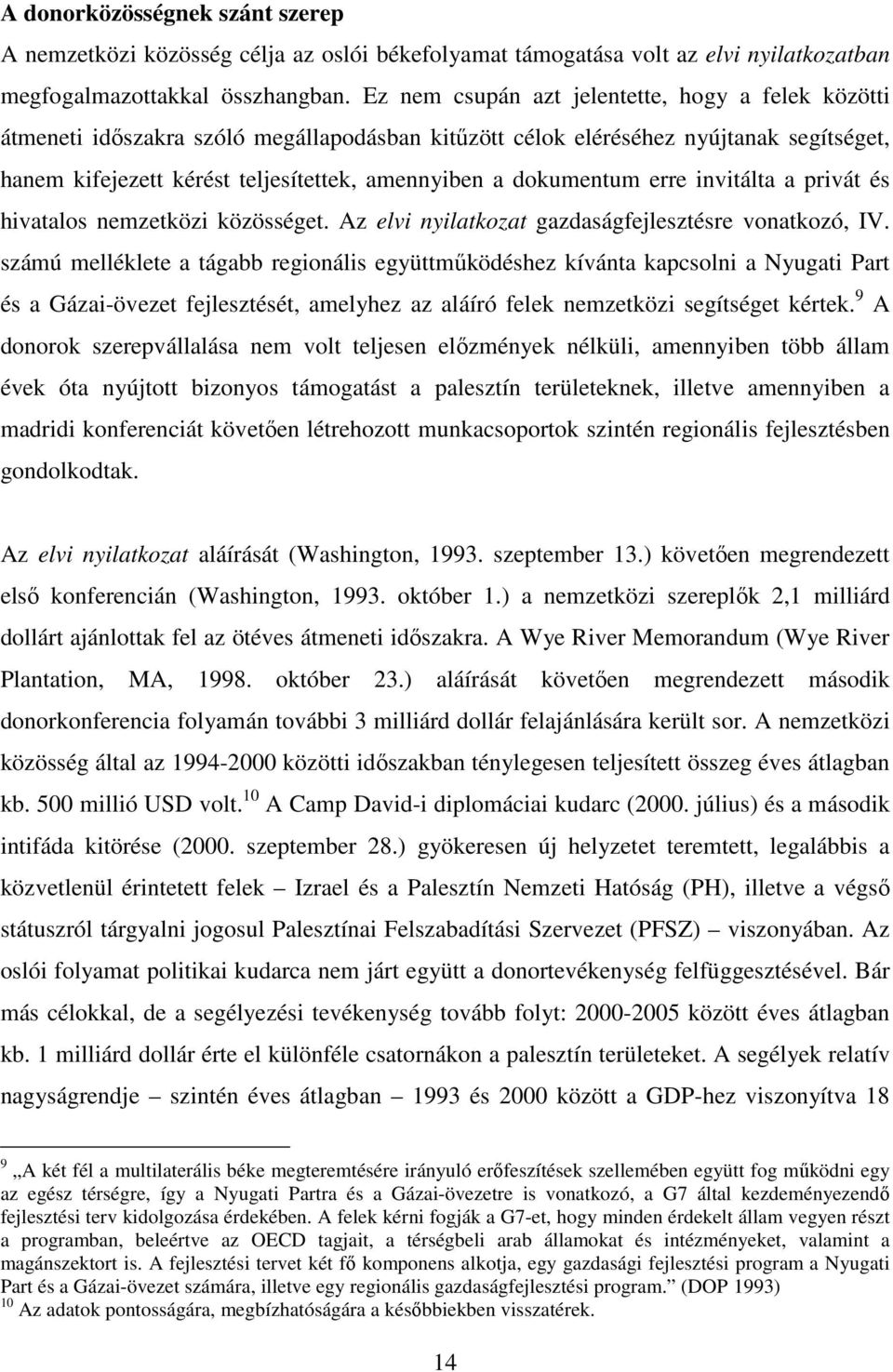 dokumentum erre invitálta a privát és hivatalos nemzetközi közösséget. Az elvi nyilatkozat gazdaságfejlesztésre vonatkozó, IV.