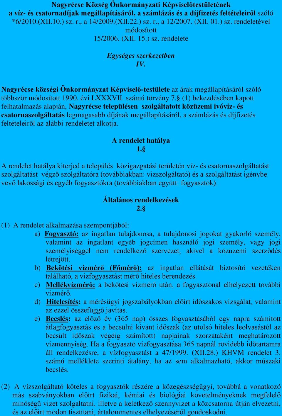 Nagyrécse községi Önkormányzat Képviselő-testülete az árak megállapításáról szóló többször módosított 1990. évi LXXXVII. számú törvény 7.