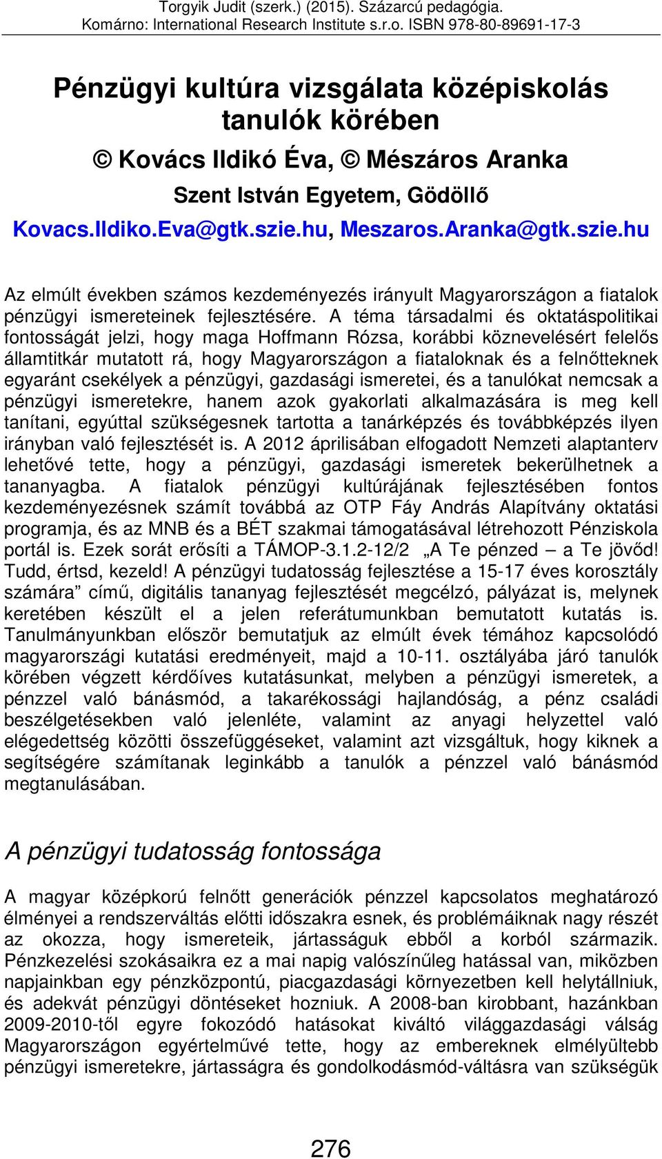 A téma társadalmi és oktatáspolitikai fontosságát jelzi, hogy maga Hoffmann Rózsa, korábbi köznevelésért felelős államtitkár mutatott rá, hogy Magyarországon a fiataloknak és a felnőtteknek egyaránt